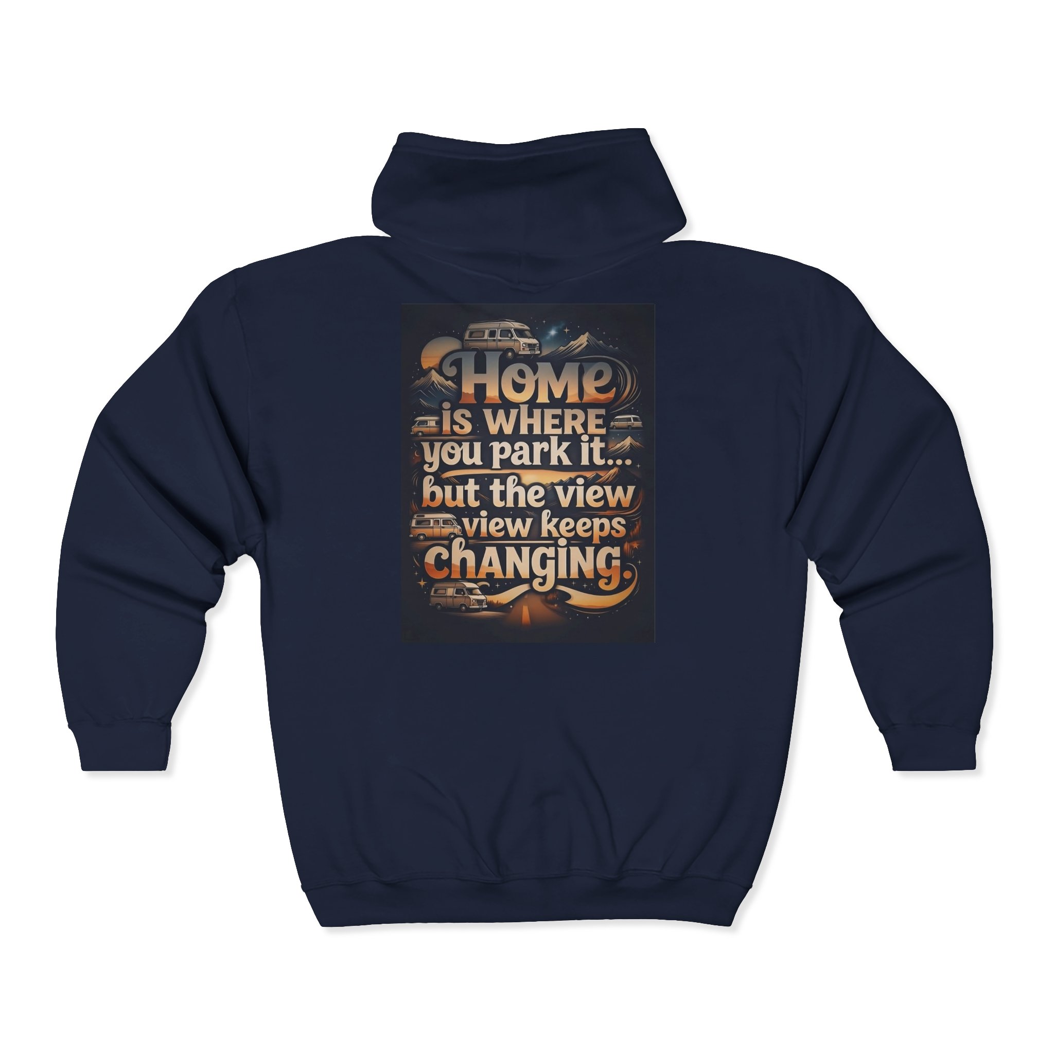 Zip Hoodie — "Home Is Where You Park It -But The View keep Changing" (only Back Printed) RV Travel Camper Sweatshirt