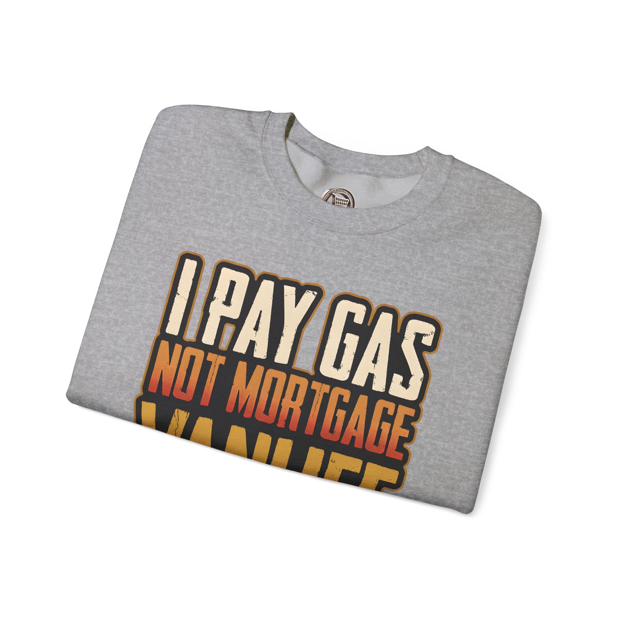 Unisex Heavy Blend™ Crewneck Sweatshirt — "I Pay Gas Not Mortgage" Design F**K-Line