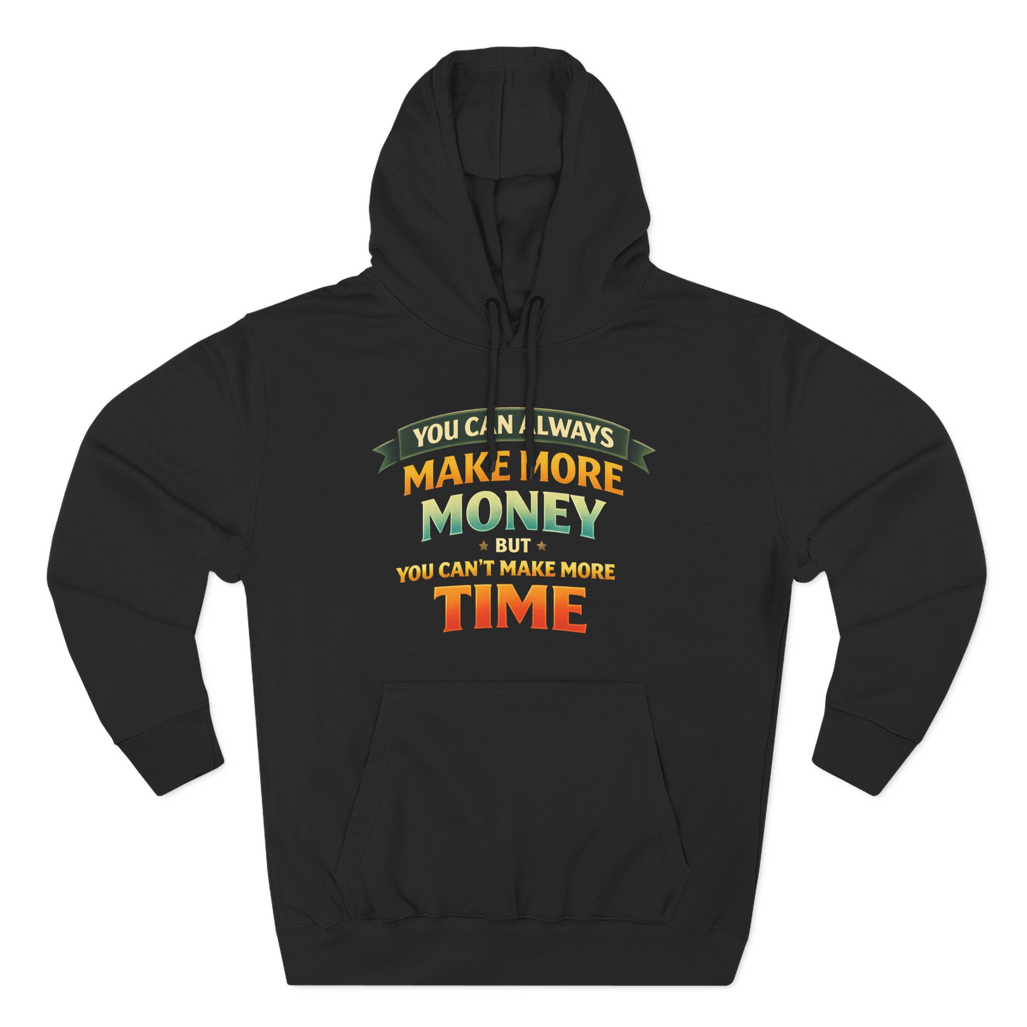 Three-Panel Fleece Hoodie - "You Can Always Make More Money" Design Scenic-Line