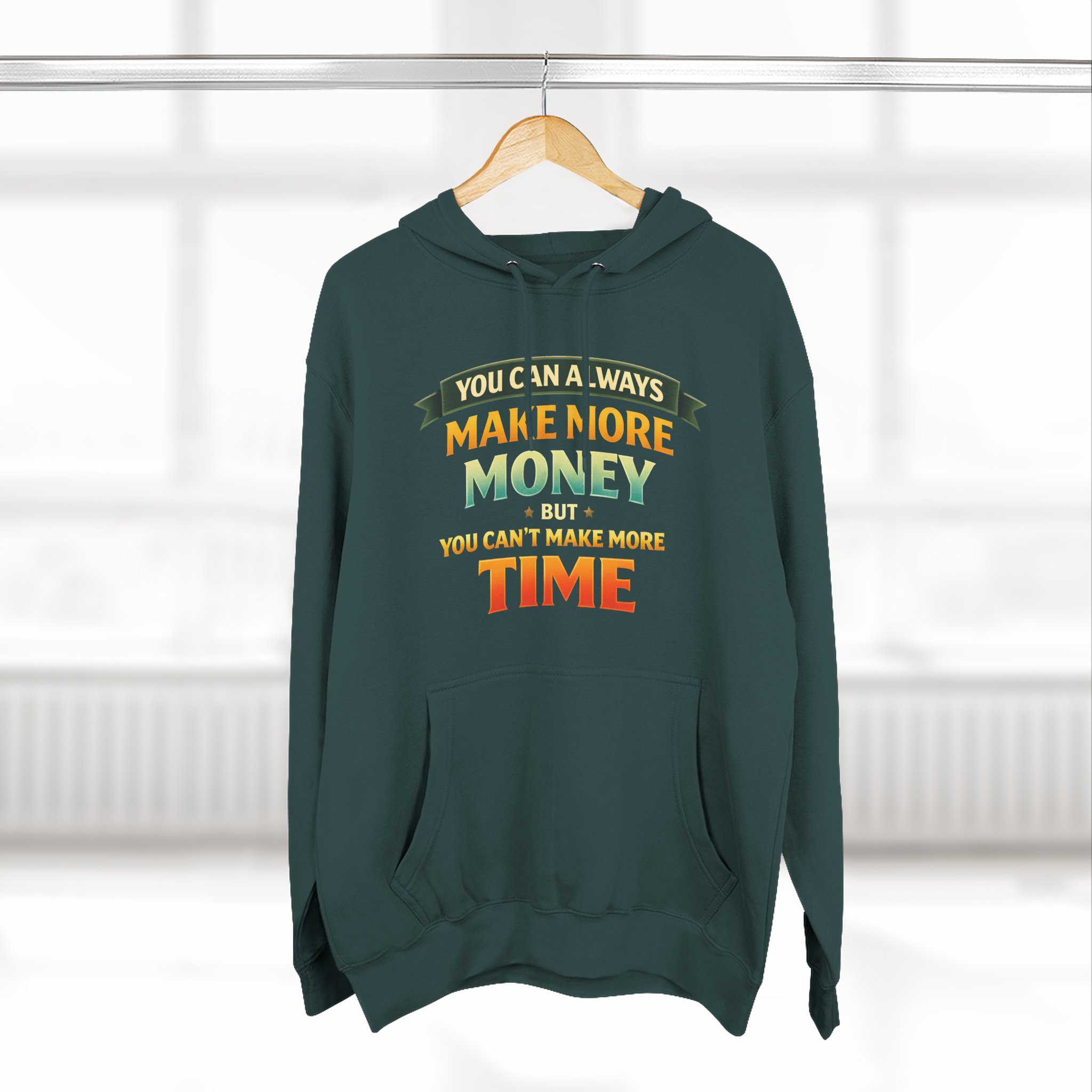 Three-Panel Fleece Hoodie - "You Can Always Make More Money" Design Scenic-Line