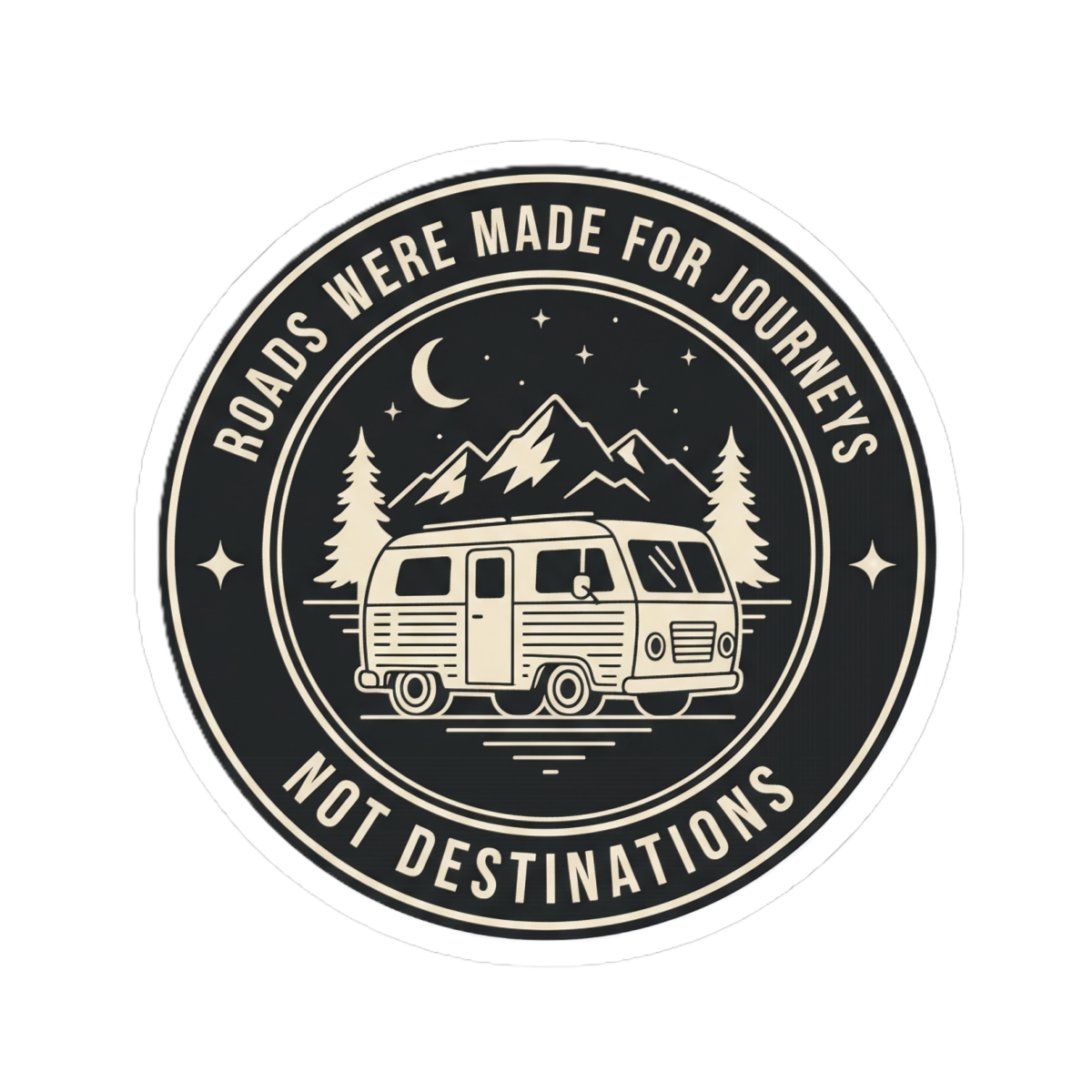 Round Sticker — "ROAD WHERE MADE FOR JOURNEYS-NOT DESTINATIONS" Camper Van Decal