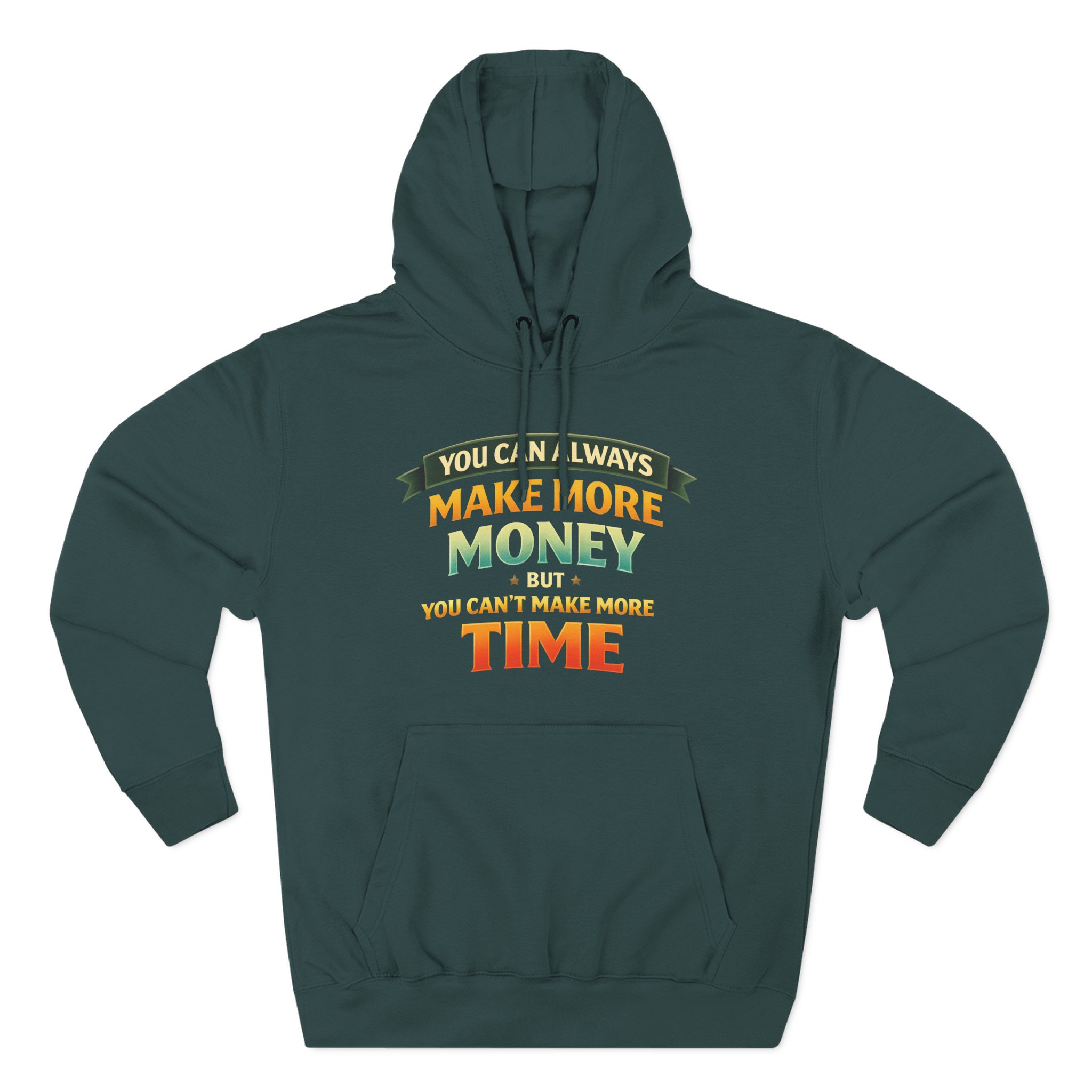 Three-Panel Fleece Hoodie - "You Can Always Make More Money" Design Scenic-Line