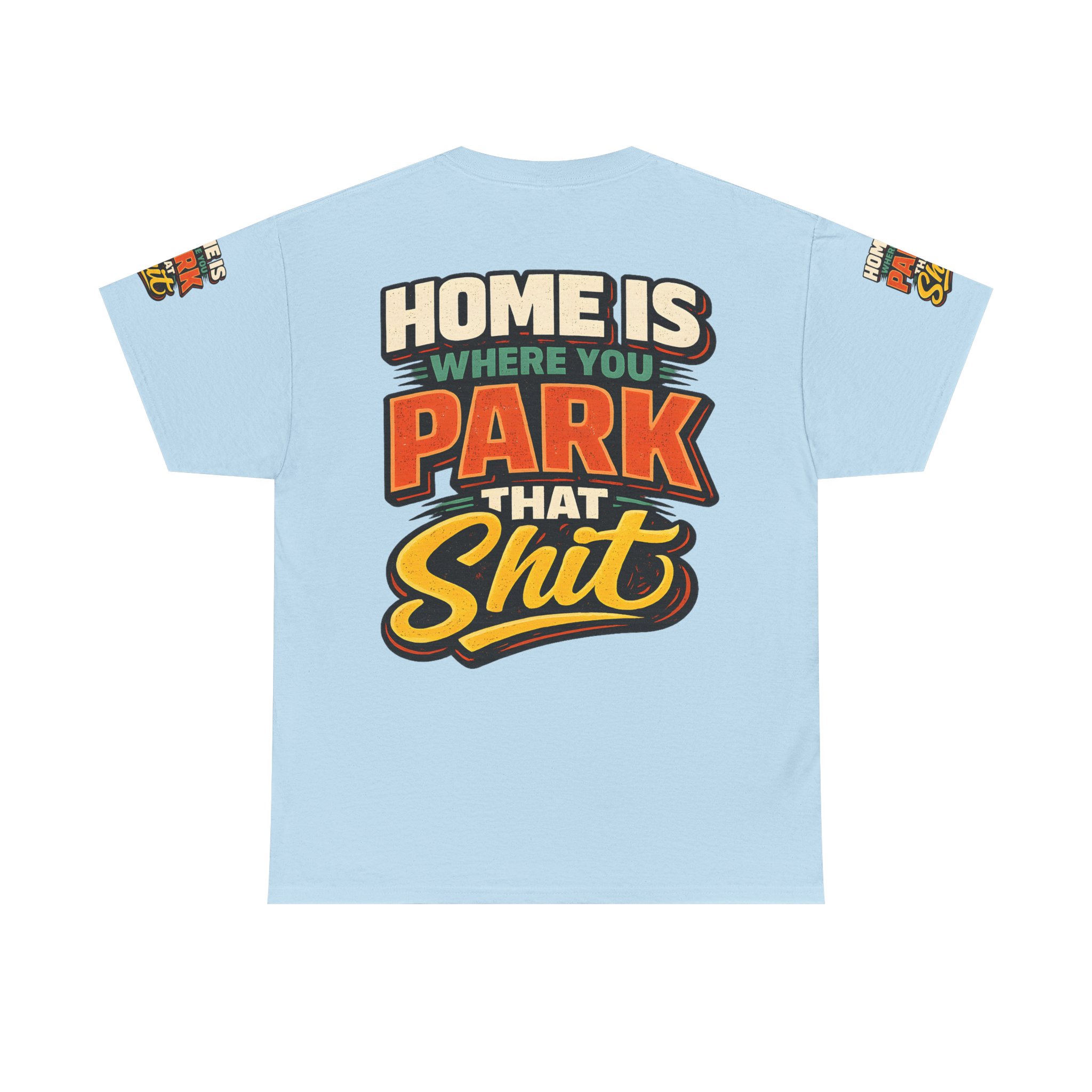Unisex Heavy Cotton Tee — "Home Is Where You Park That Shit" Design F**K-Line