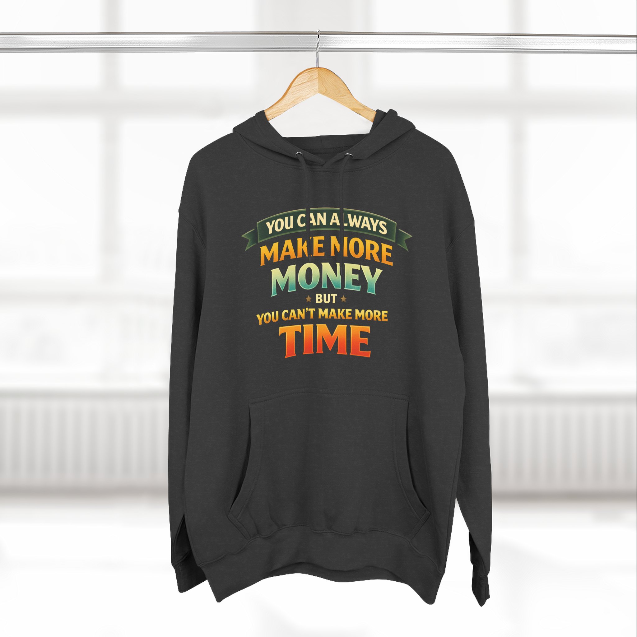 Three-Panel Fleece Hoodie - "You Can Always Make More Money" Design Scenic-Line