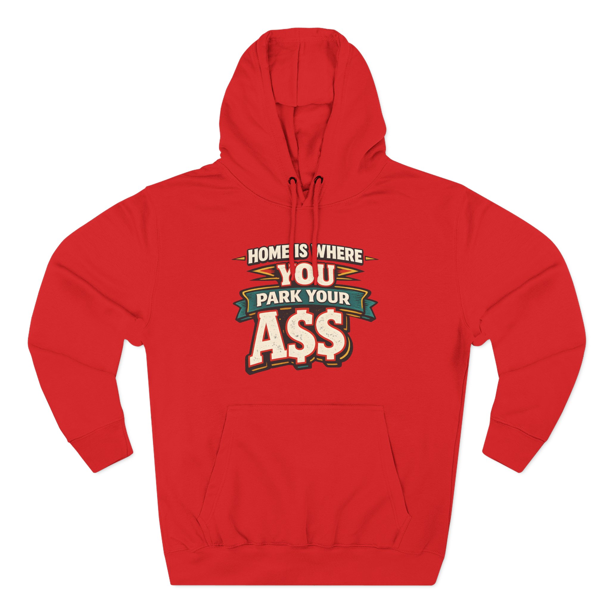 Three-Panel Fleece Hoodie - "Home Is Where You Park Your Ass" Design F**K-Line