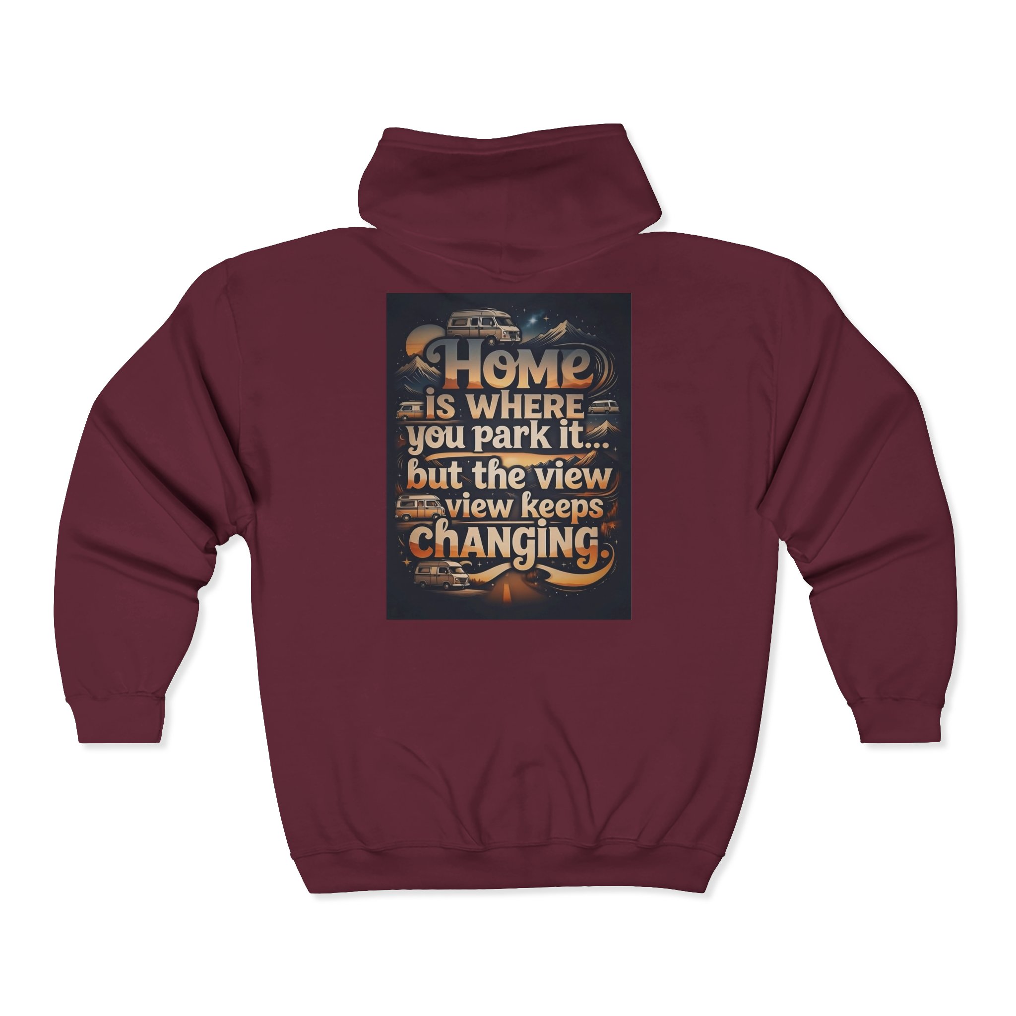 Zip Hoodie — "Home Is Where You Park It -But The View keep Changing" (only Back Printed) RV Travel Camper Sweatshirt
