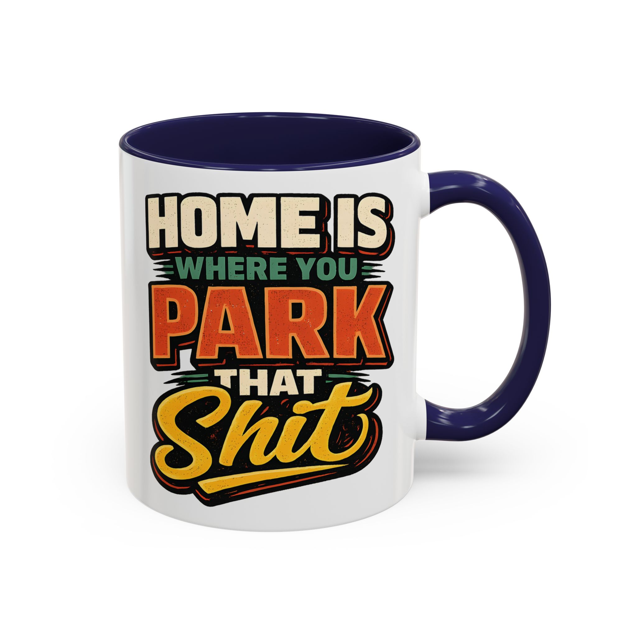 Accent Coffee Mug (11, 15oz) — "Home Is Where You Park That Shit" Design F**K-Line