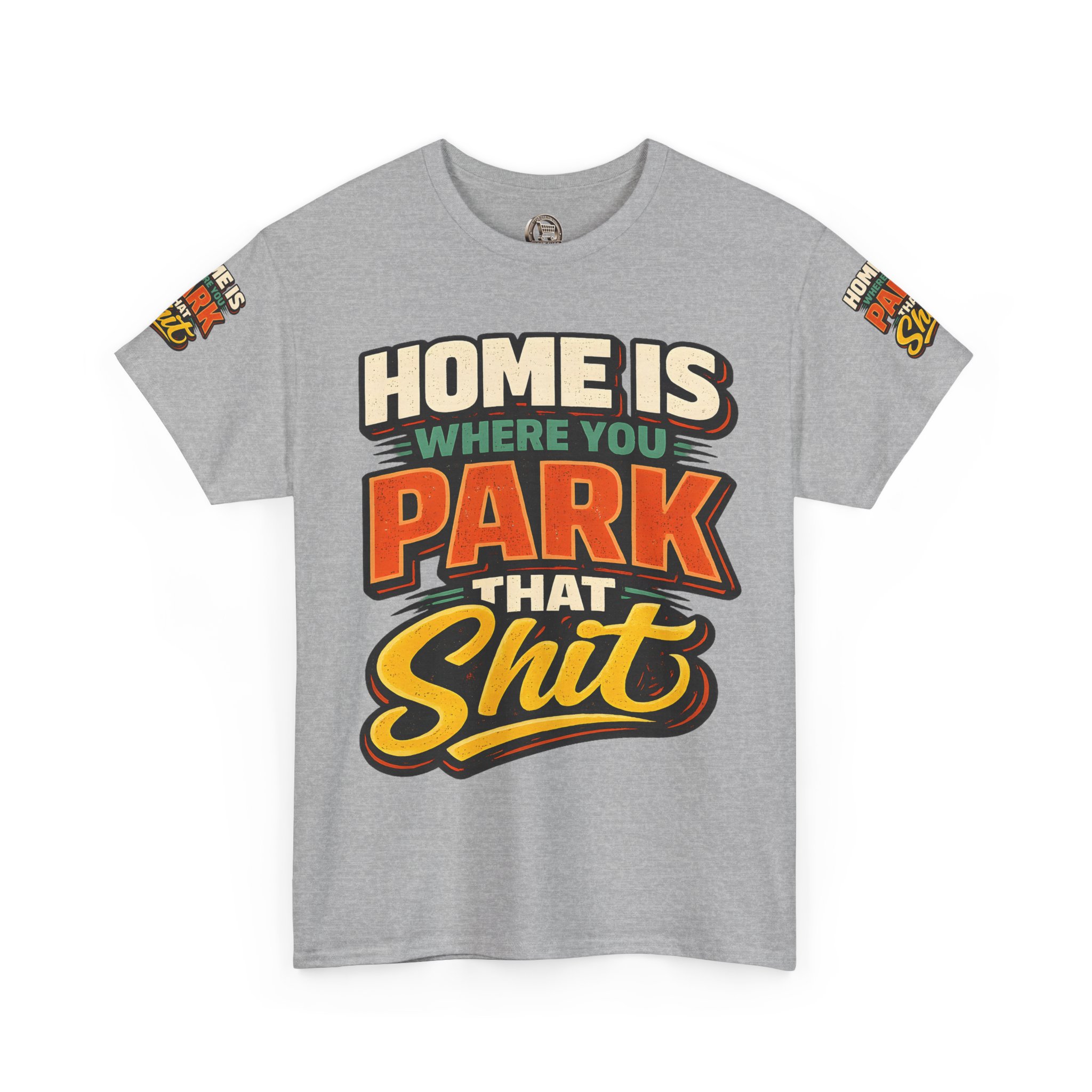 Unisex Heavy Cotton Tee — "Home Is Where You Park That Shit" Design F**K-Line