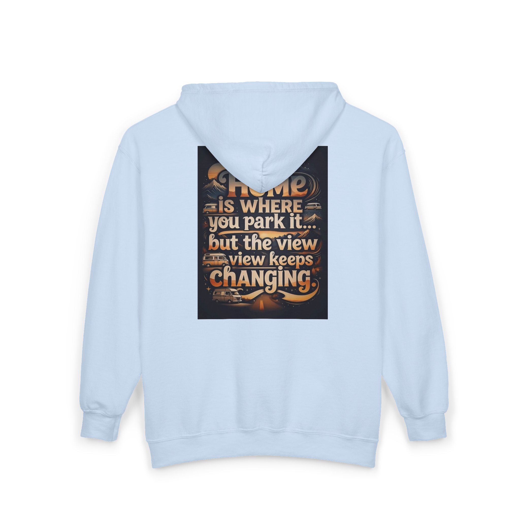 Zip Hoodie — "Home Is Where You Park It -But The View keep Changing" (only Back Printed) RV Travel Camper Sweatshirt