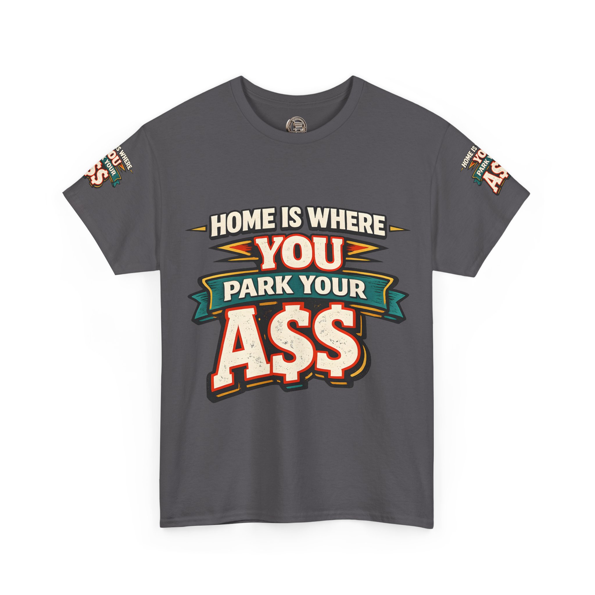 Unisex Heavy Cotton Tee — "Home Is Where You Park Your Ass" Design F**K-Line