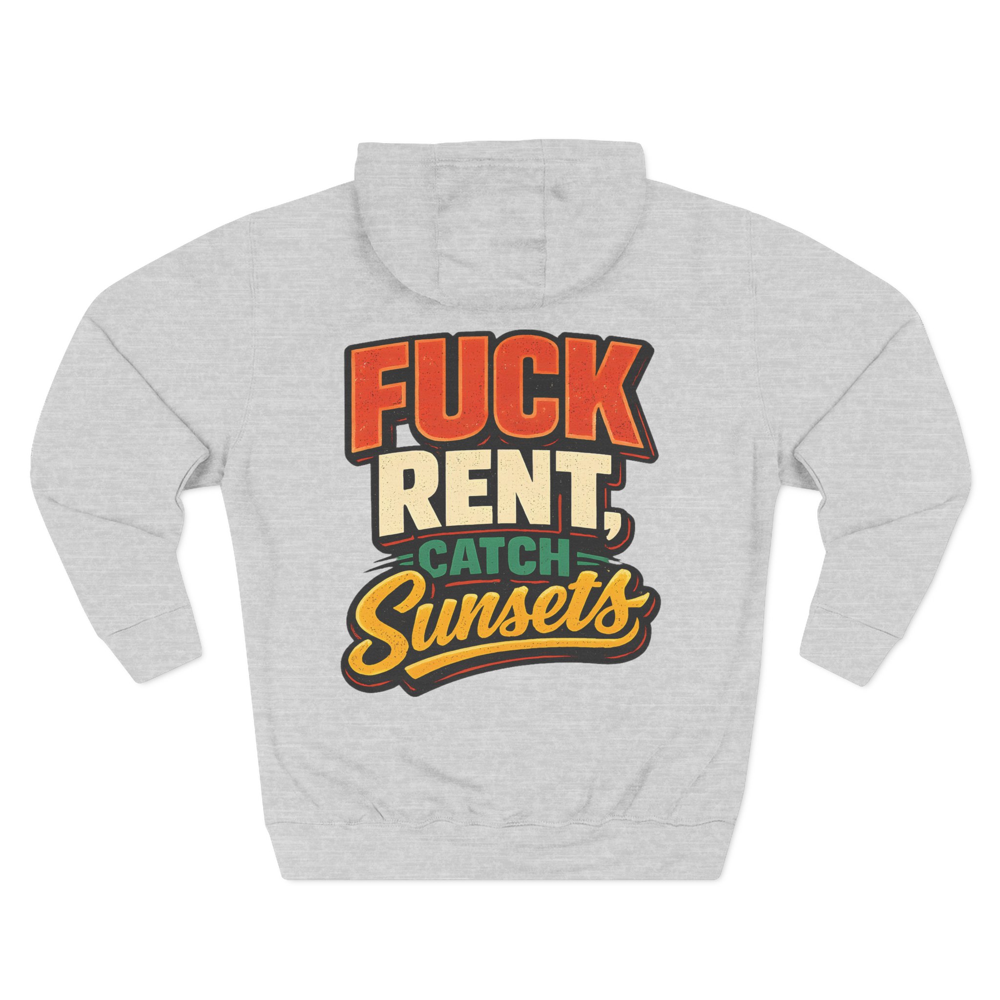 Three-Panel Fleece Hoodie - "Fuck Rent Catch Sunsets" Design F**K-Line