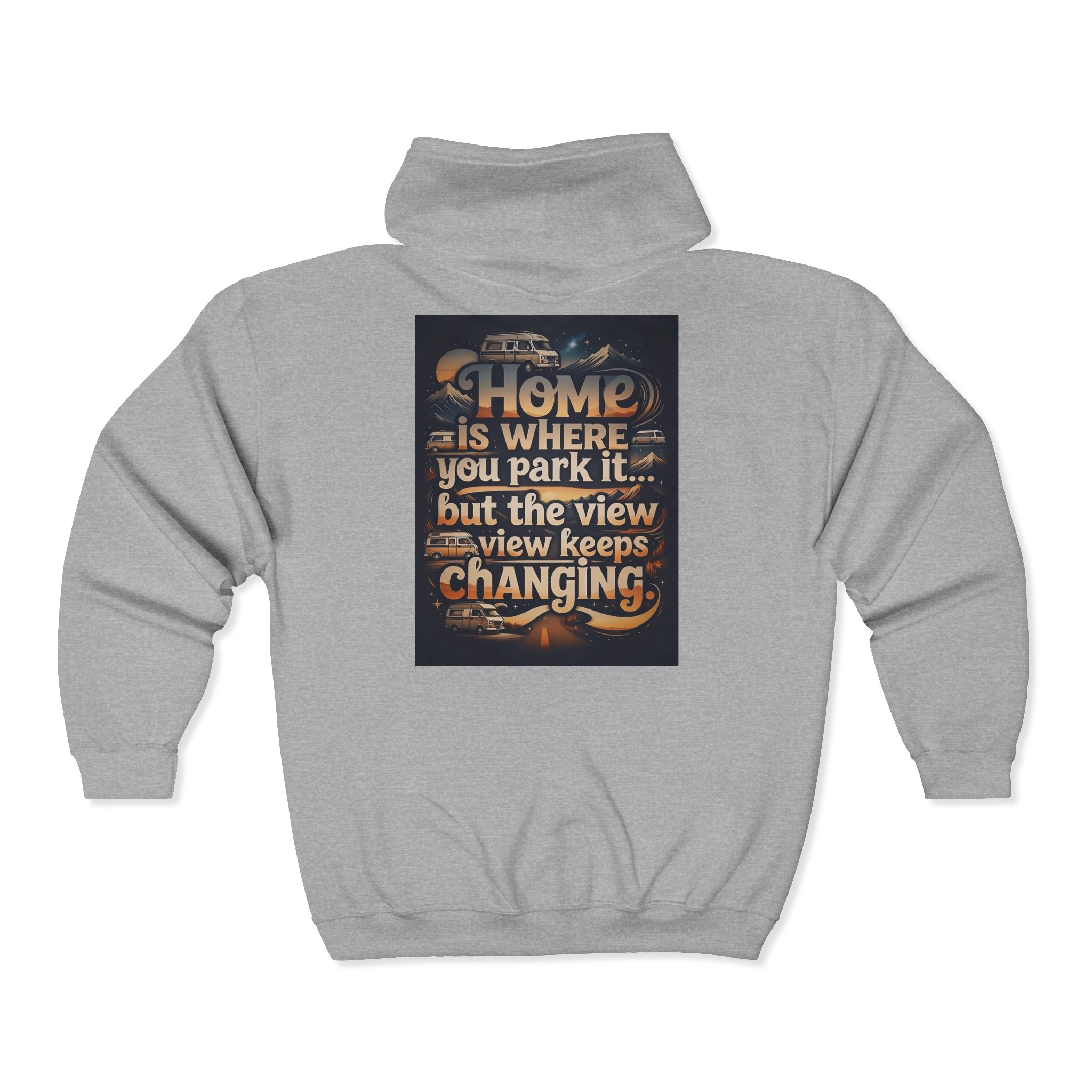 Zip Hoodie — "Home Is Where You Park It -But The View keep Changing" (only Back Printed) RV Travel Camper Sweatshirt