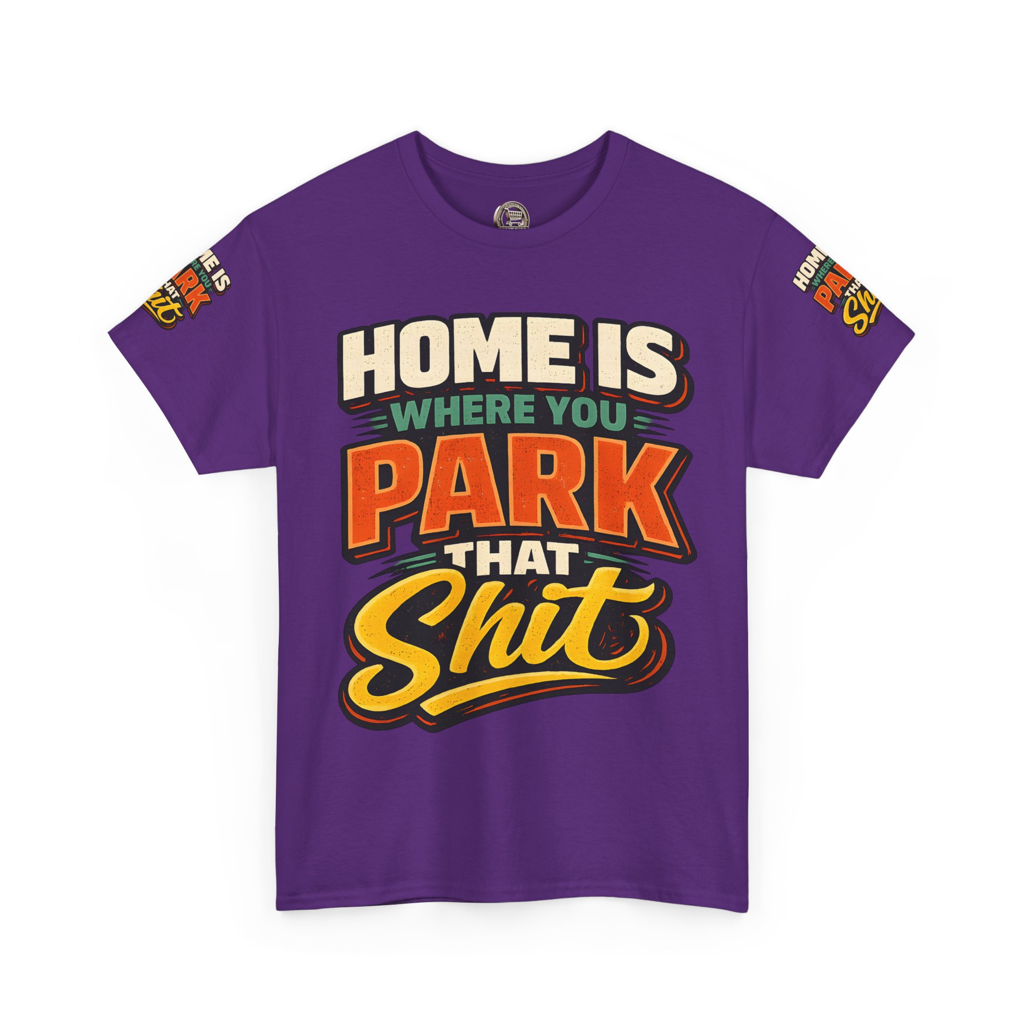 Unisex Heavy Cotton Tee — "Home Is Where You Park That Shit" Design F**K-Line