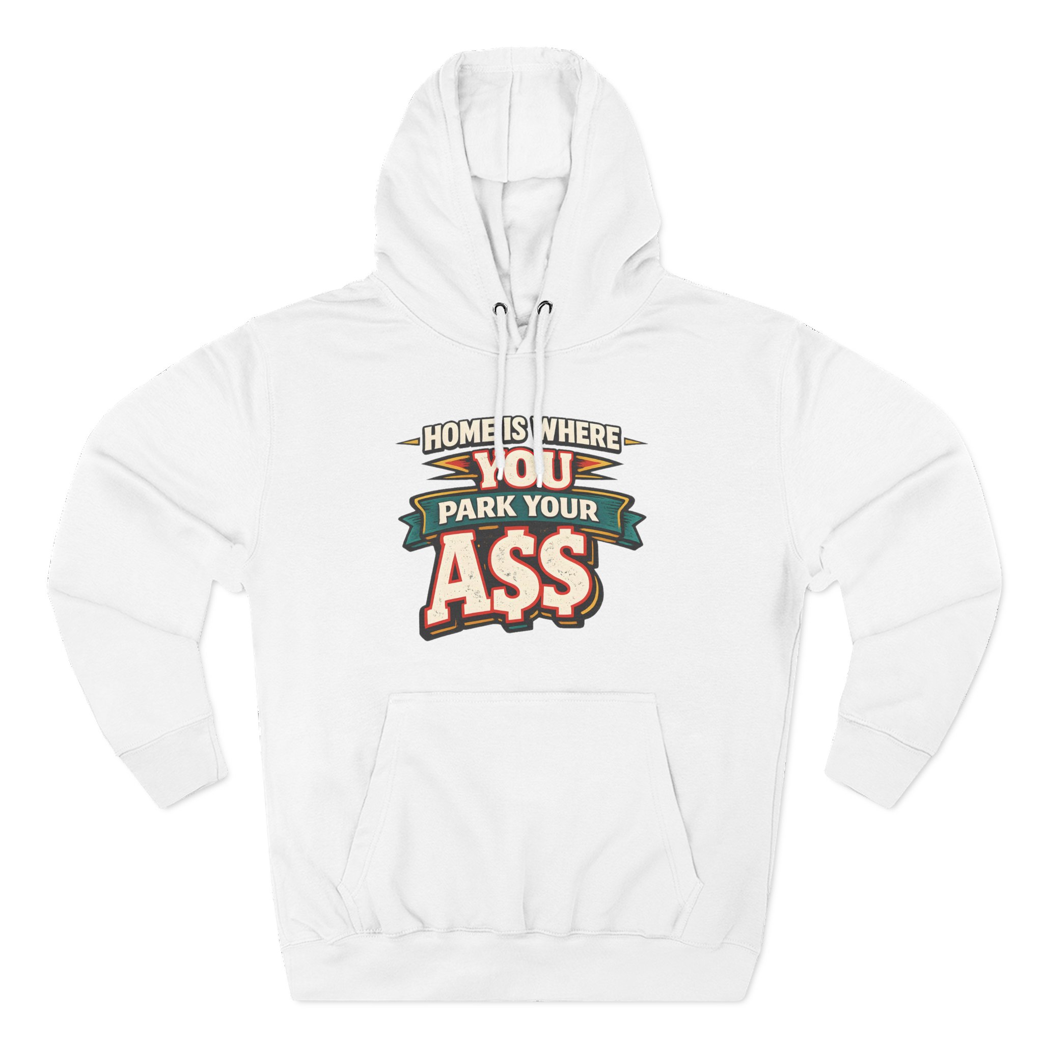 Three-Panel Fleece Hoodie - "Home Is Where You Park Your Ass" Design F**K-Line