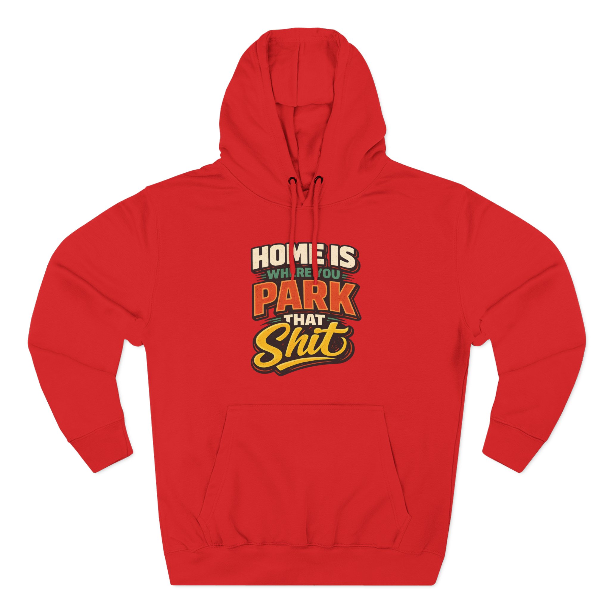 6861910976886576708_2048.jpeg Three-Panel Fleece Hoodie - "Home Is Where You Park That Shit" Design F**K-Line