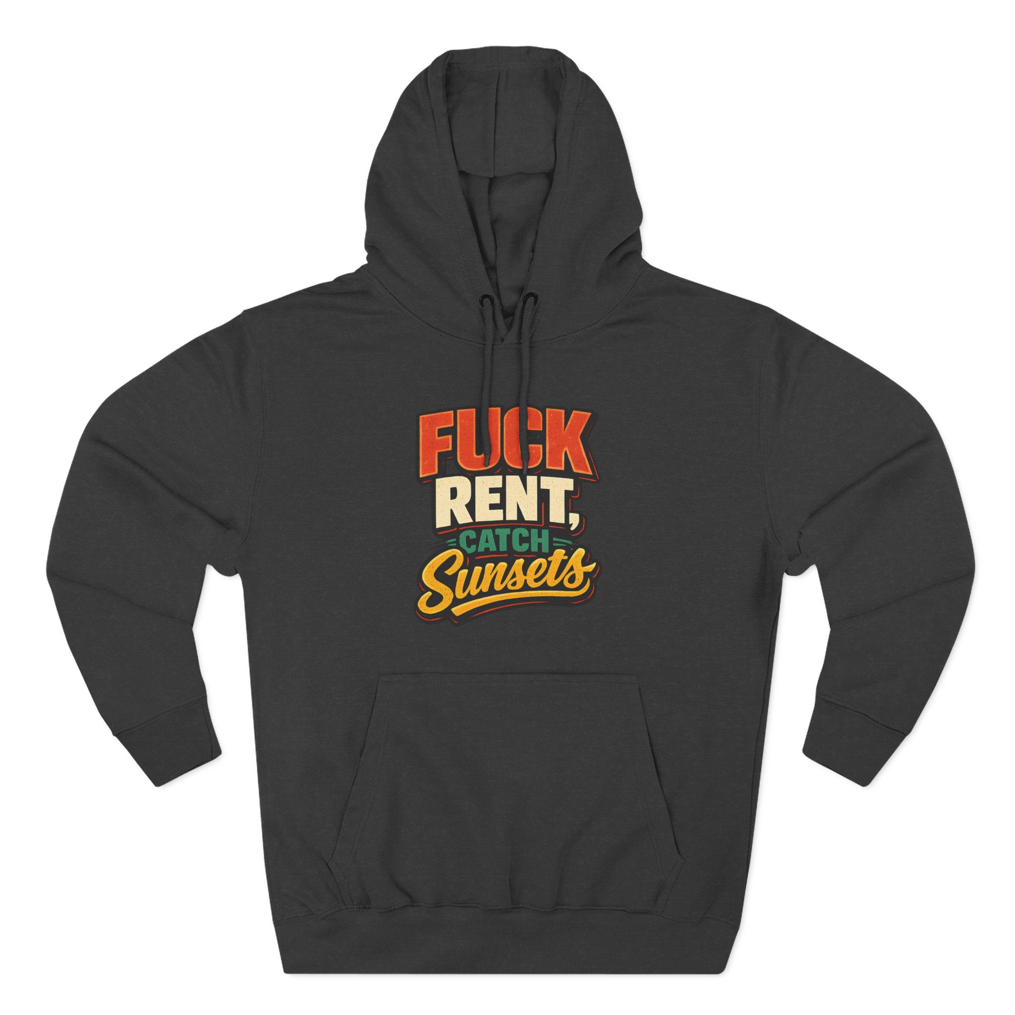 Three-Panel Fleece Hoodie - "Fuck Rent Catch Sunsets" Design F**K-Line