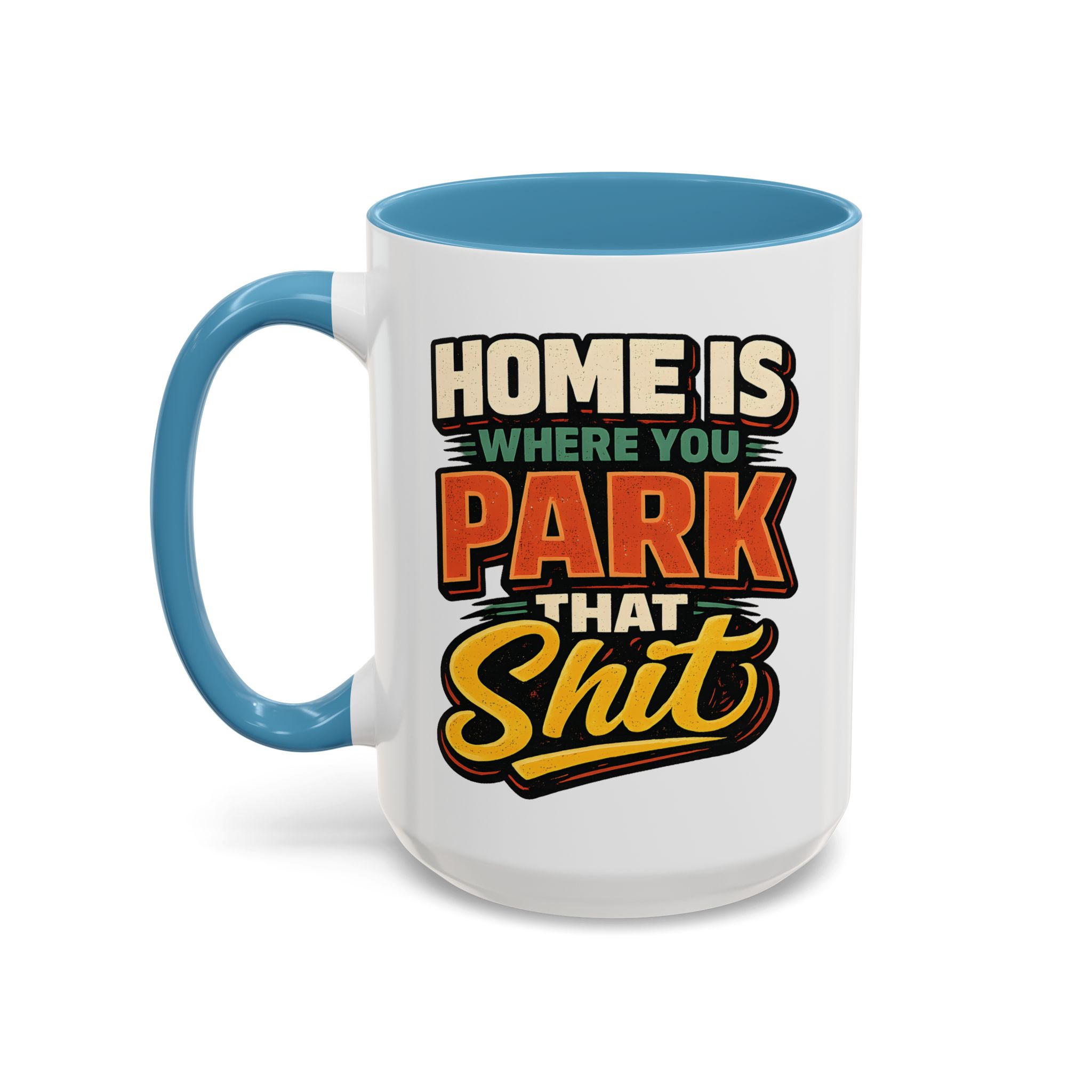 Accent Coffee Mug (11, 15oz) — "Home Is Where You Park That Shit" Design F**K-Line