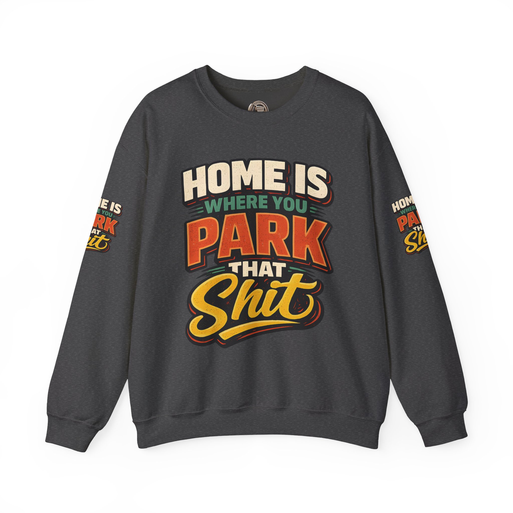 Unisex Heavy Blend™ Crewneck Sweatshirt — "Home Is Where You Park That Shit" Design F**K-Line