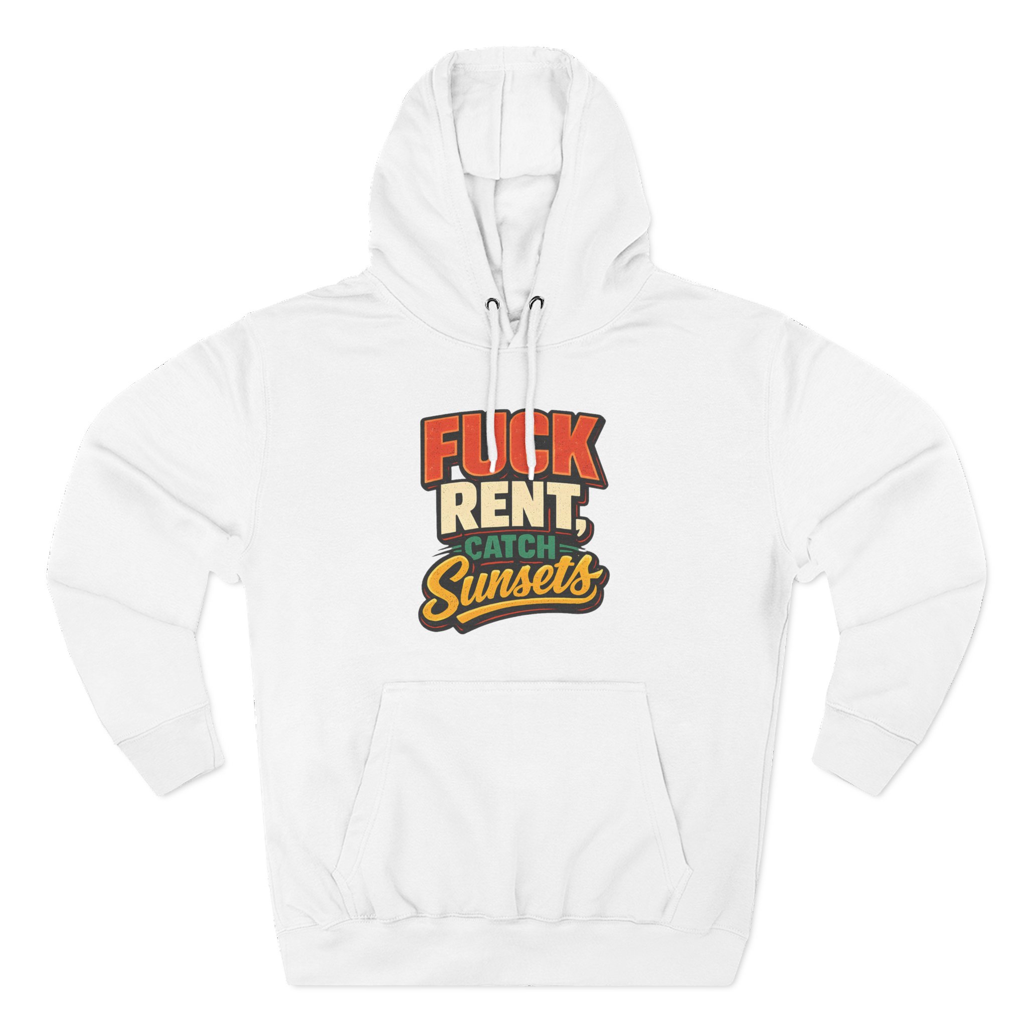 Three-Panel Fleece Hoodie - "Fuck Rent Catch Sunsets" Design F**K-Line