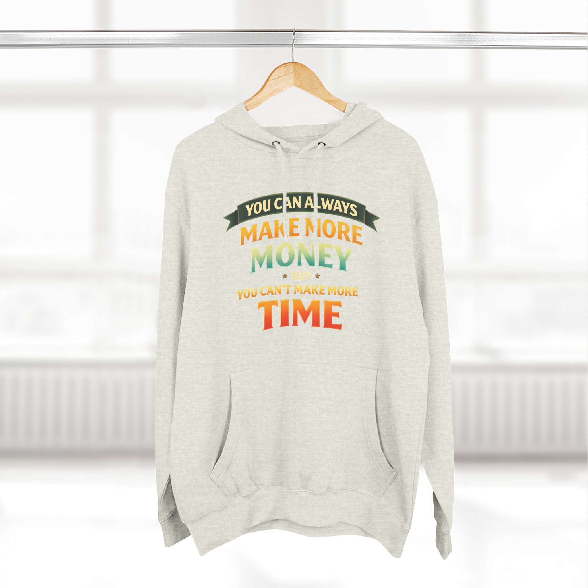 Three-Panel Fleece Hoodie - "You Can Always Make More Money" Design Scenic-Line