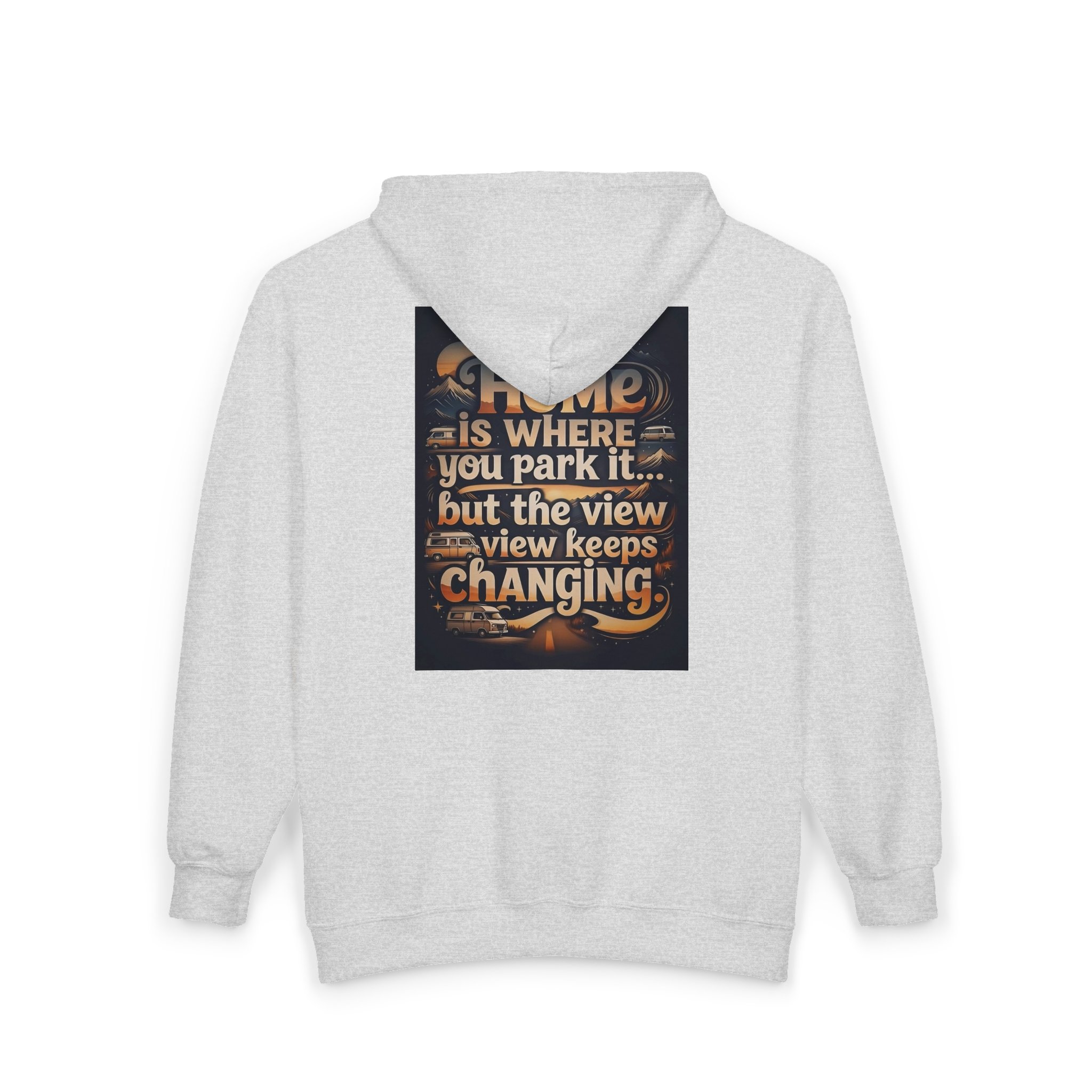 Zip Hoodie — "Home Is Where You Park It -But The View keep Changing" (only Back Printed) RV Travel Camper Sweatshirt