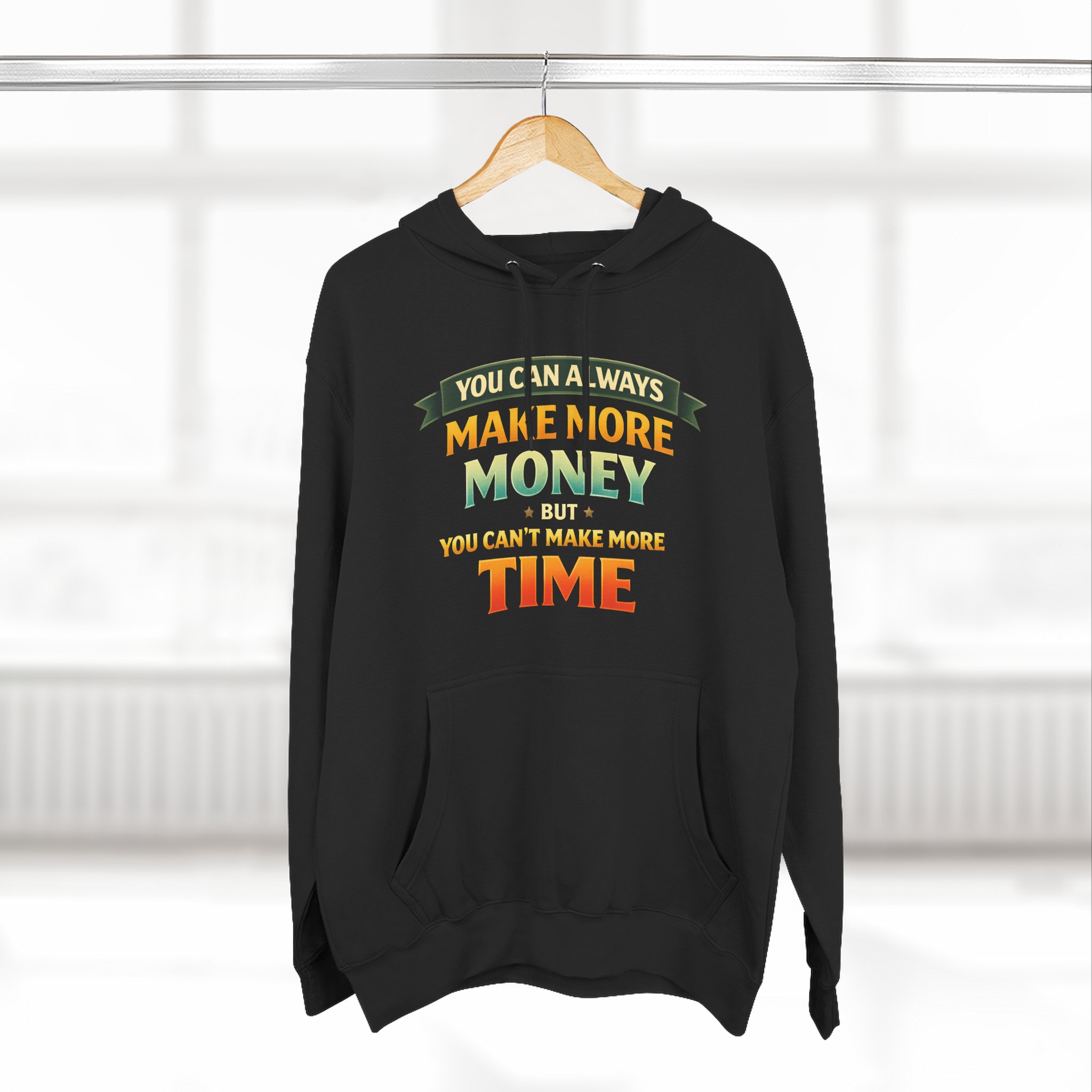 Three-Panel Fleece Hoodie - "You Can Always Make More Money" Design Scenic-Line