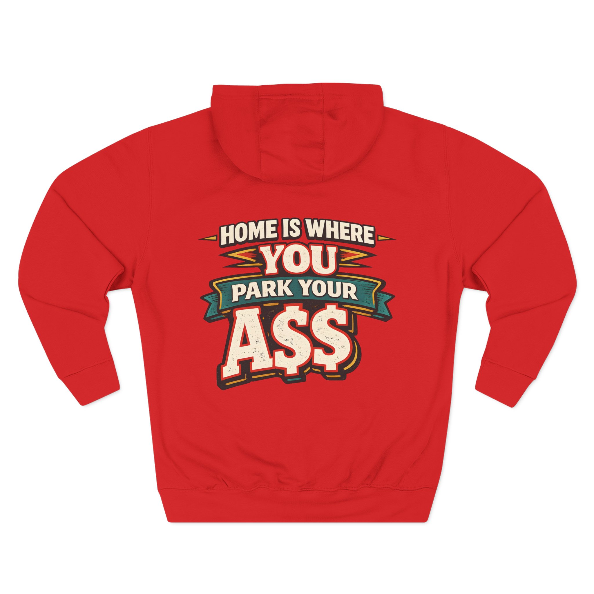 Three-Panel Fleece Hoodie - "Home Is Where You Park Your Ass" Design F**K-Line