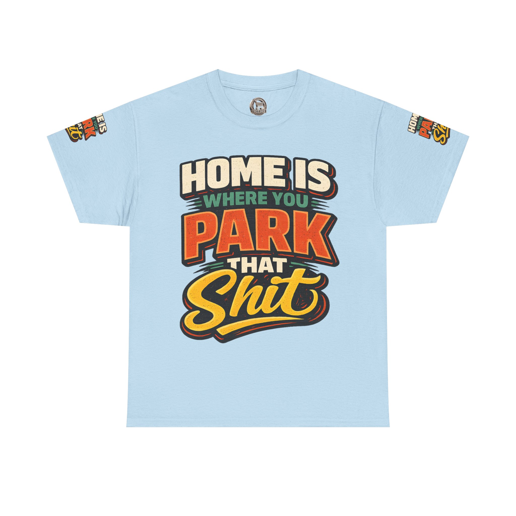 Unisex Heavy Cotton Tee — "Home Is Where You Park That Shit" Design F**K-Line