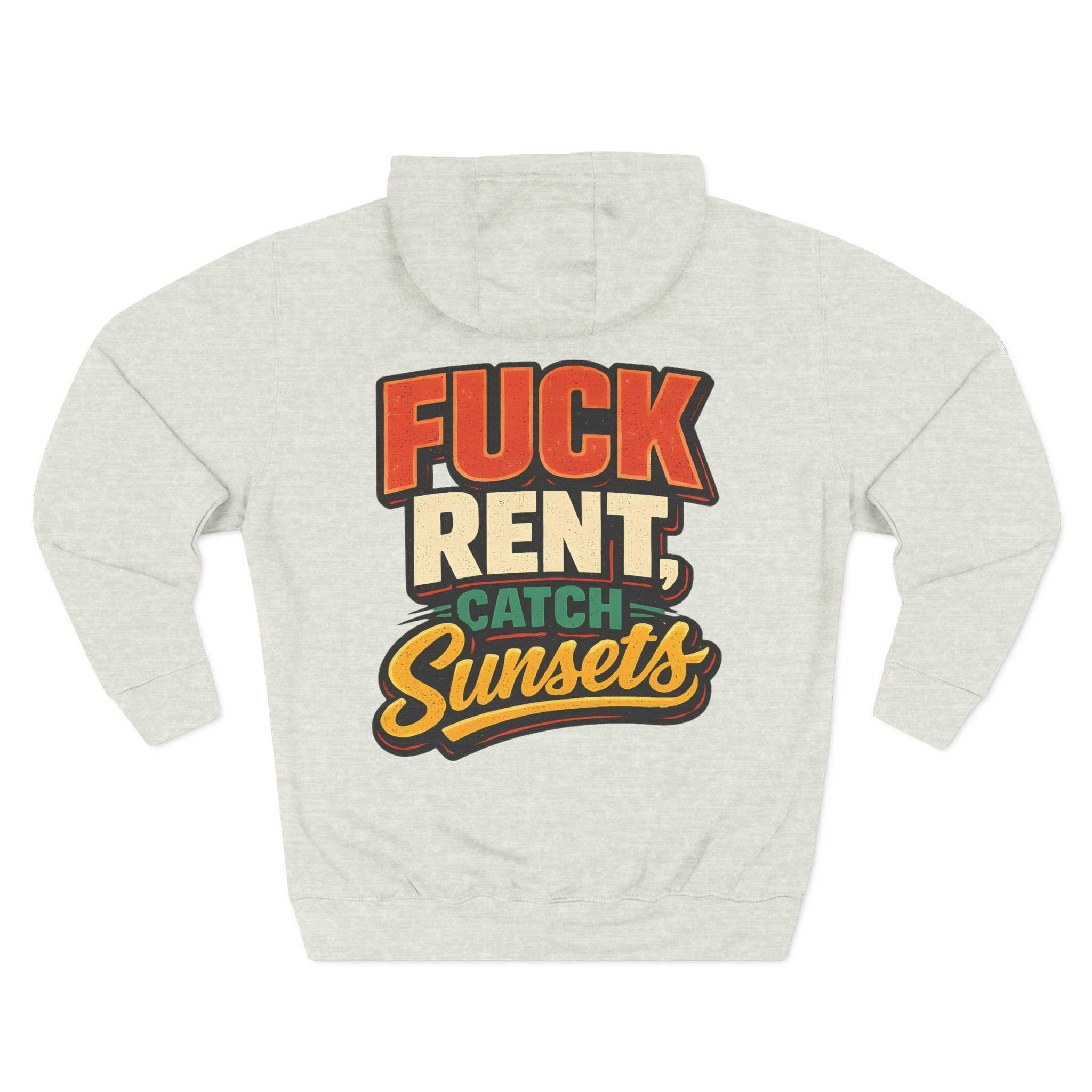 Three-Panel Fleece Hoodie - "Fuck Rent Catch Sunsets" Design F**K-Line