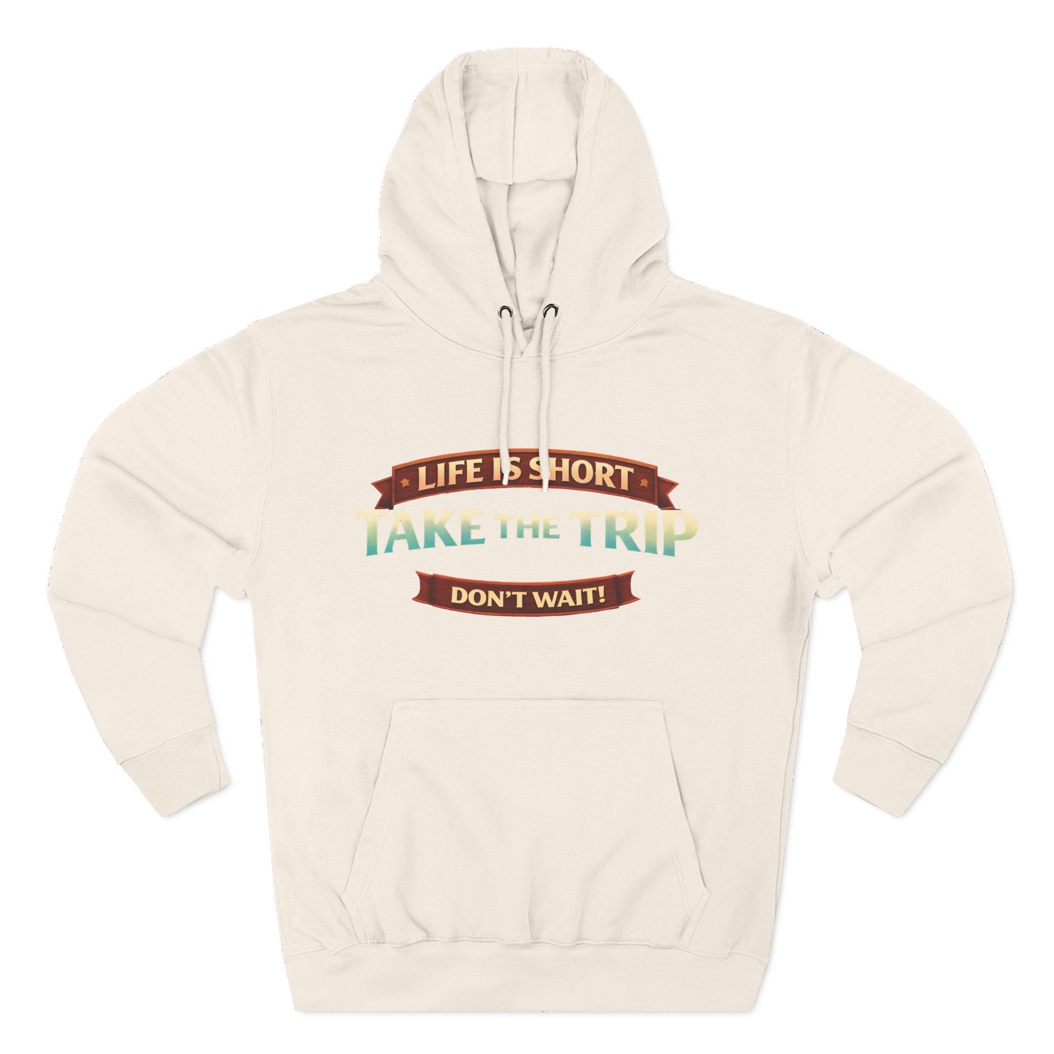 Three-Panel Fleece Hoodie - "Life Is To Short-Take The Trip" Design Scenic-Line