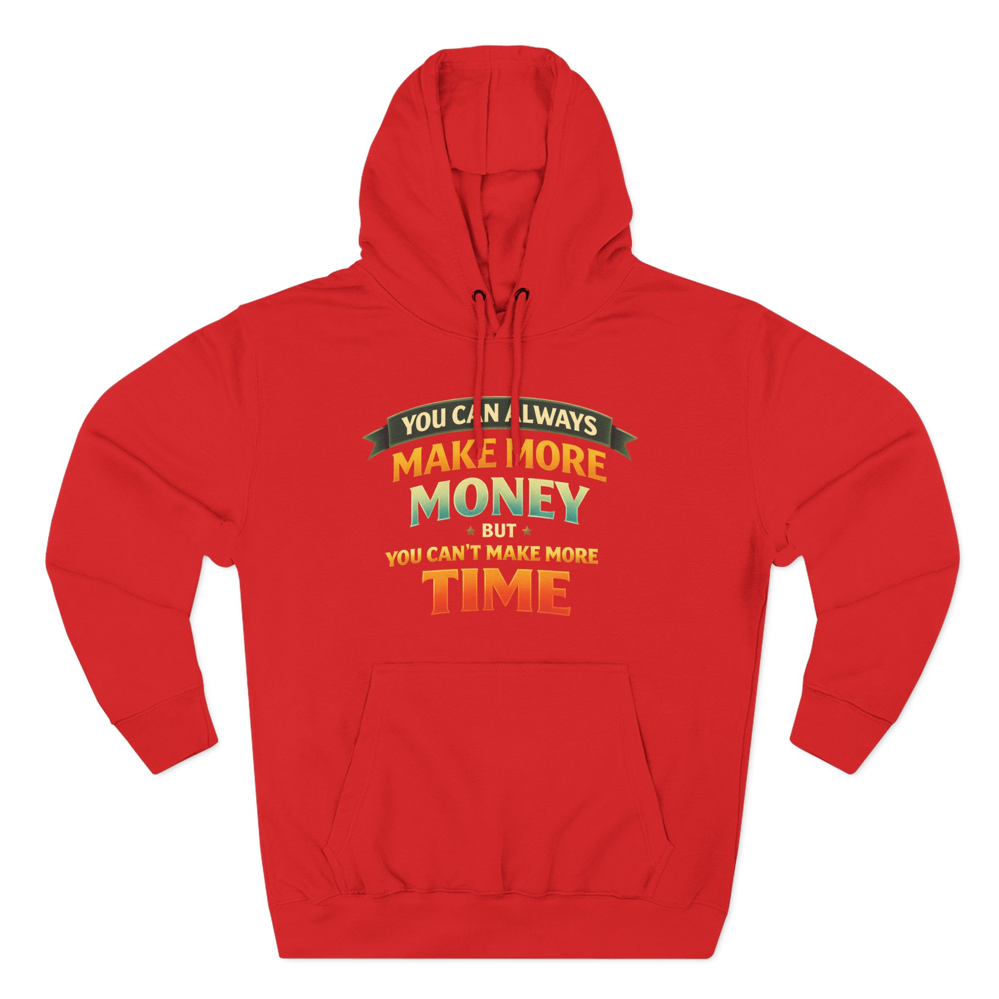 Three-Panel Fleece Hoodie - "You Can Always Make More Money" Design Scenic-Line