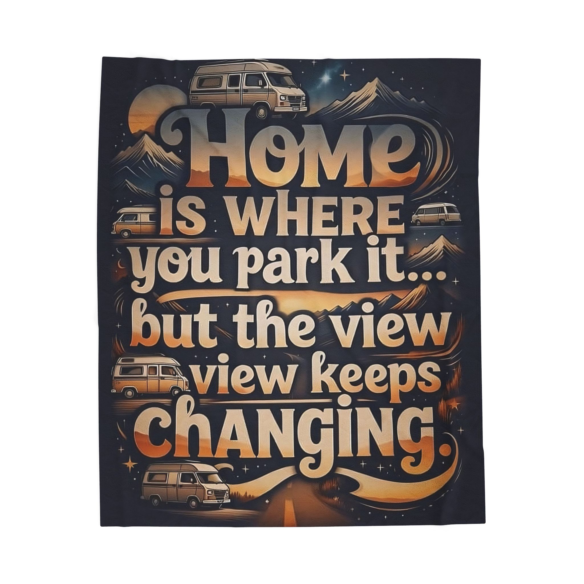 Velveteen Blanket —"Home Is Where You Park It -But The View keep Changing" Camper Throw ( 3 sizes Available)