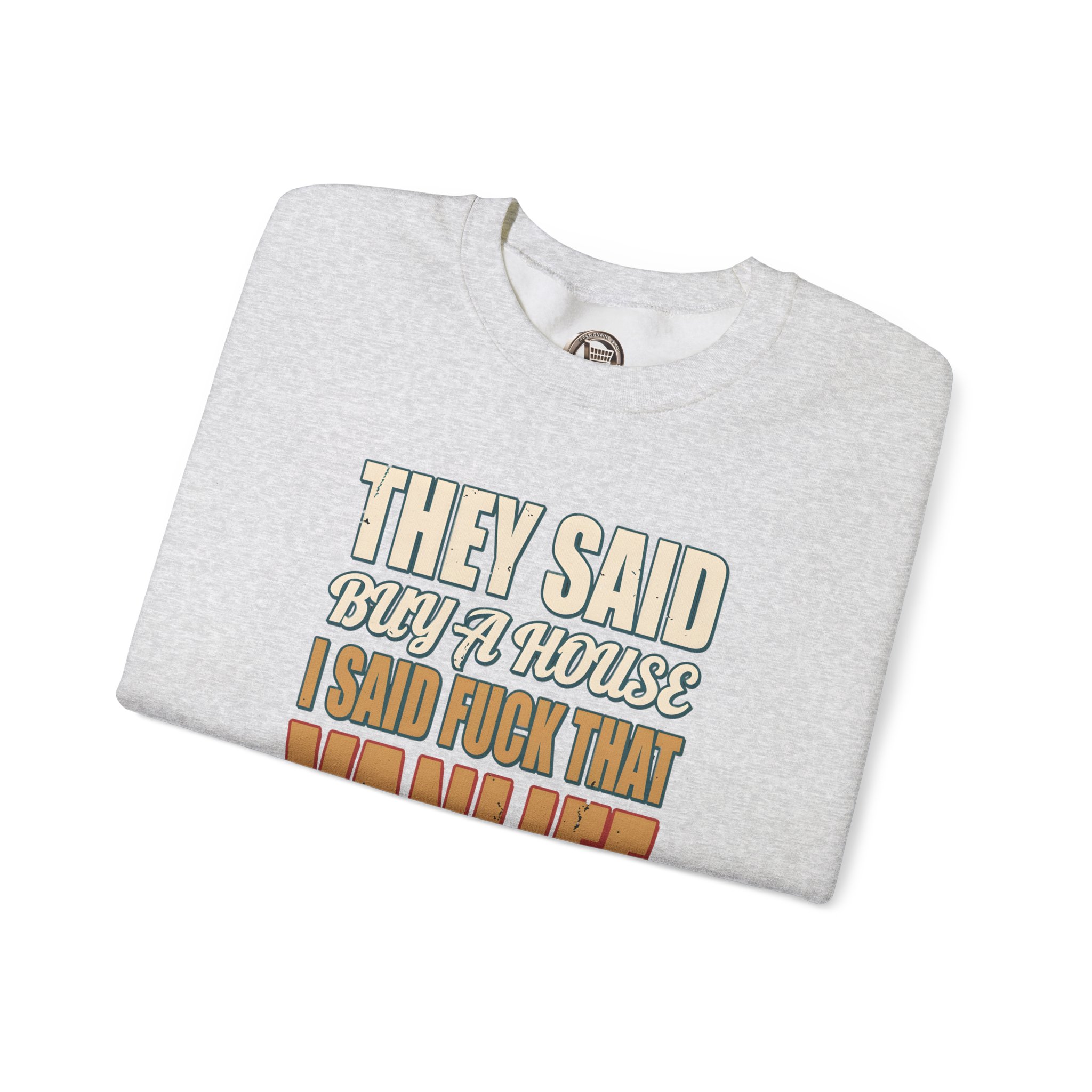 Unisex Heavy Blend™ Crewneck Sweatshirt — "They Said Buy A House" Design F**K-Line