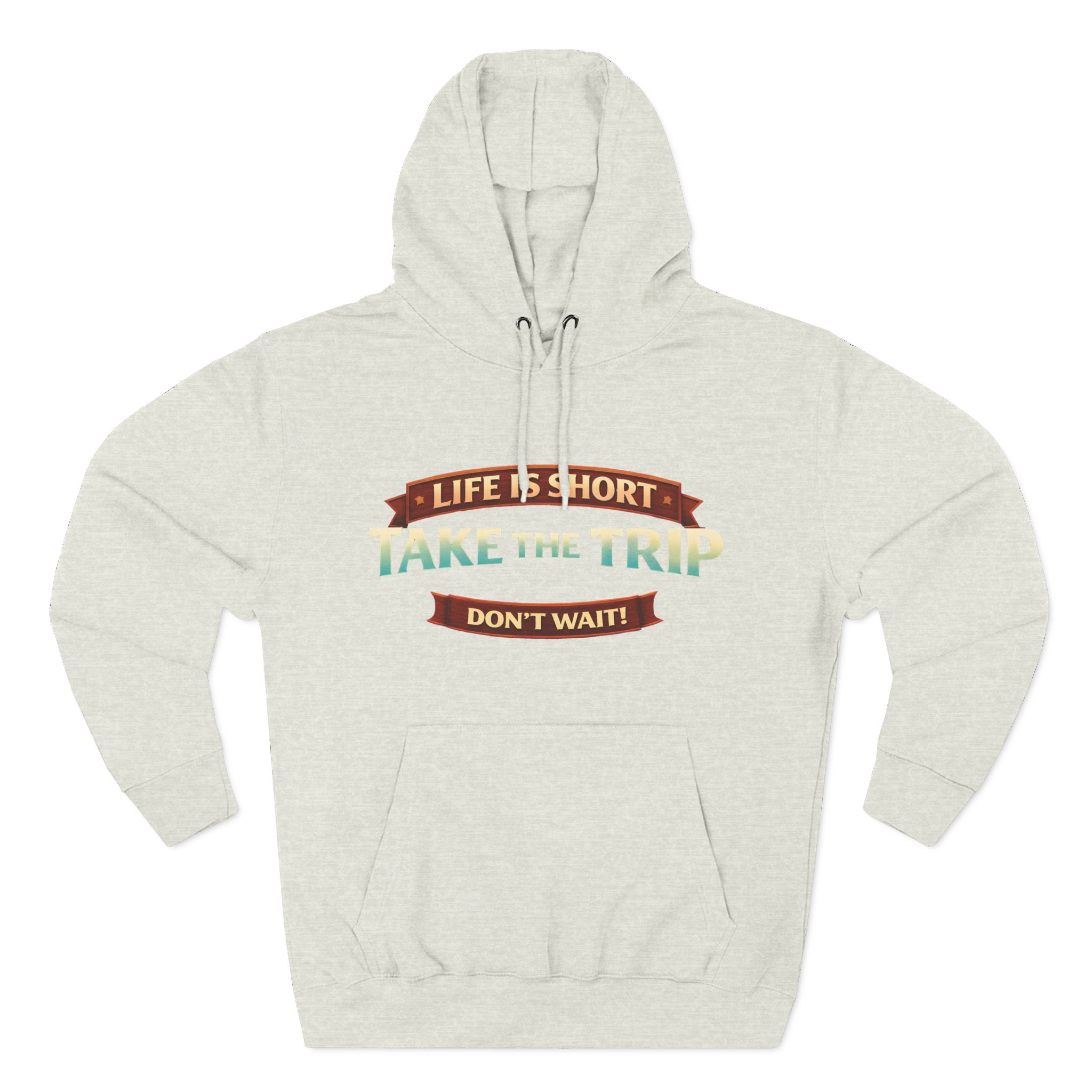 Three-Panel Fleece Hoodie - "Life Is To Short-Take The Trip" Design Scenic-Line
