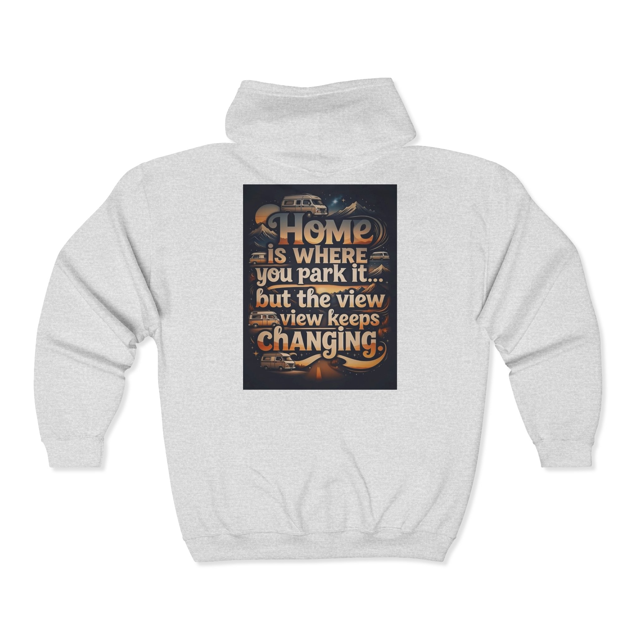 Zip Hoodie — "Home Is Where You Park It -But The View keep Changing" (only Back Printed) RV Travel Camper Sweatshirt