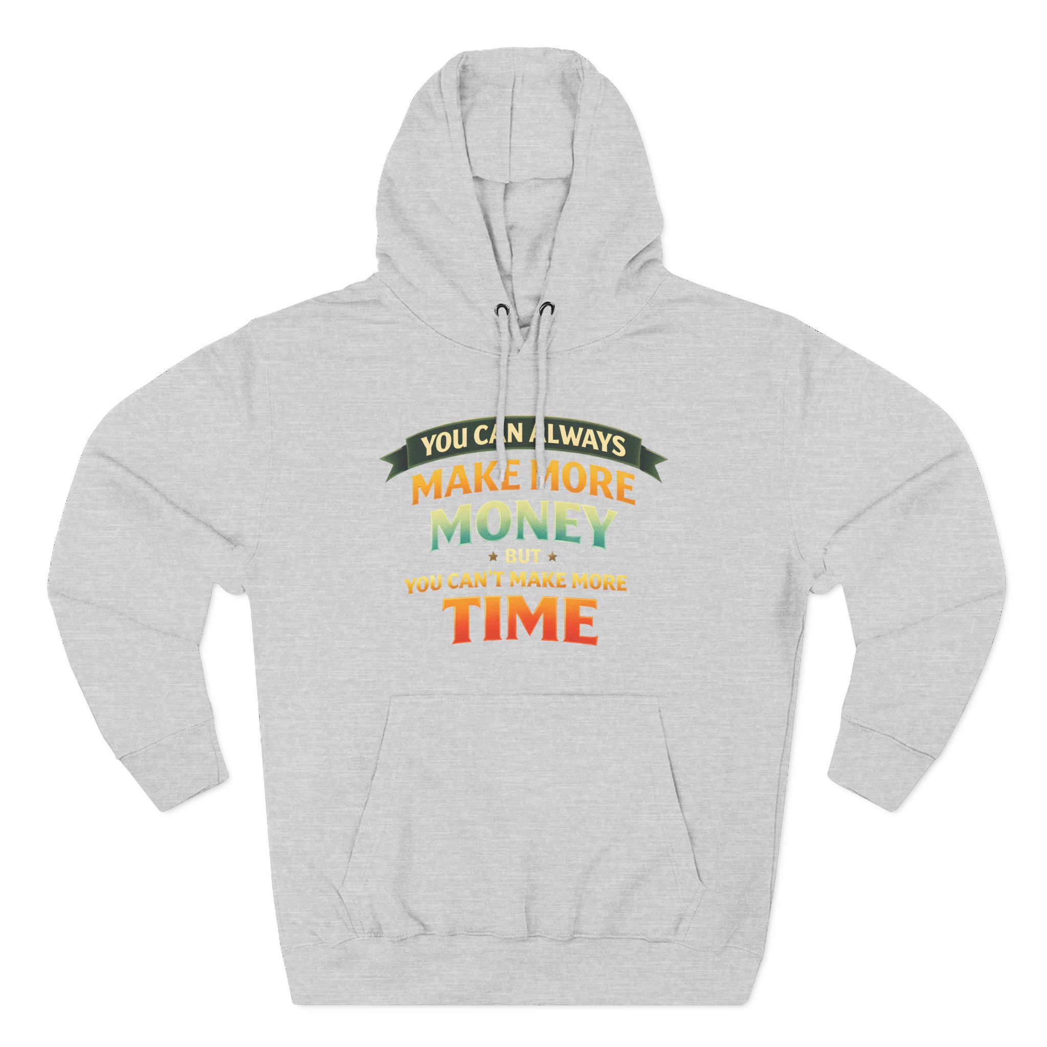 Three-Panel Fleece Hoodie - "You Can Always Make More Money" Design Scenic-Line