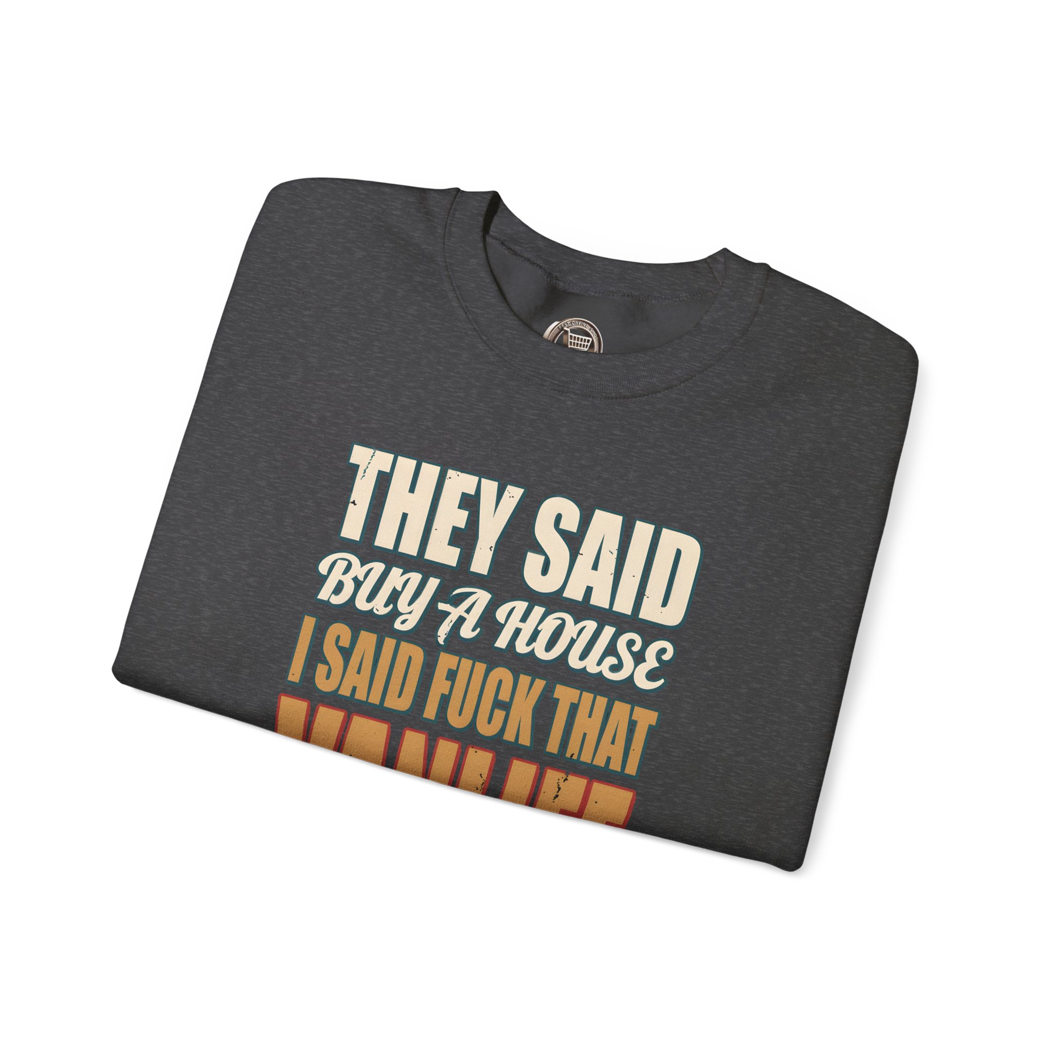Unisex Heavy Blend™ Crewneck Sweatshirt — "They Said Buy A House" Design F**K-Line