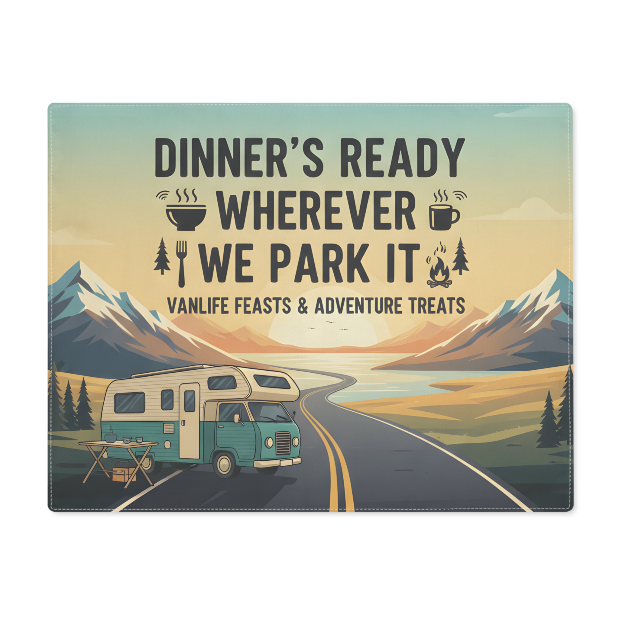 Camper Placemat — "Dinner's Ready Wherever We Park It" Vanlife Adventure