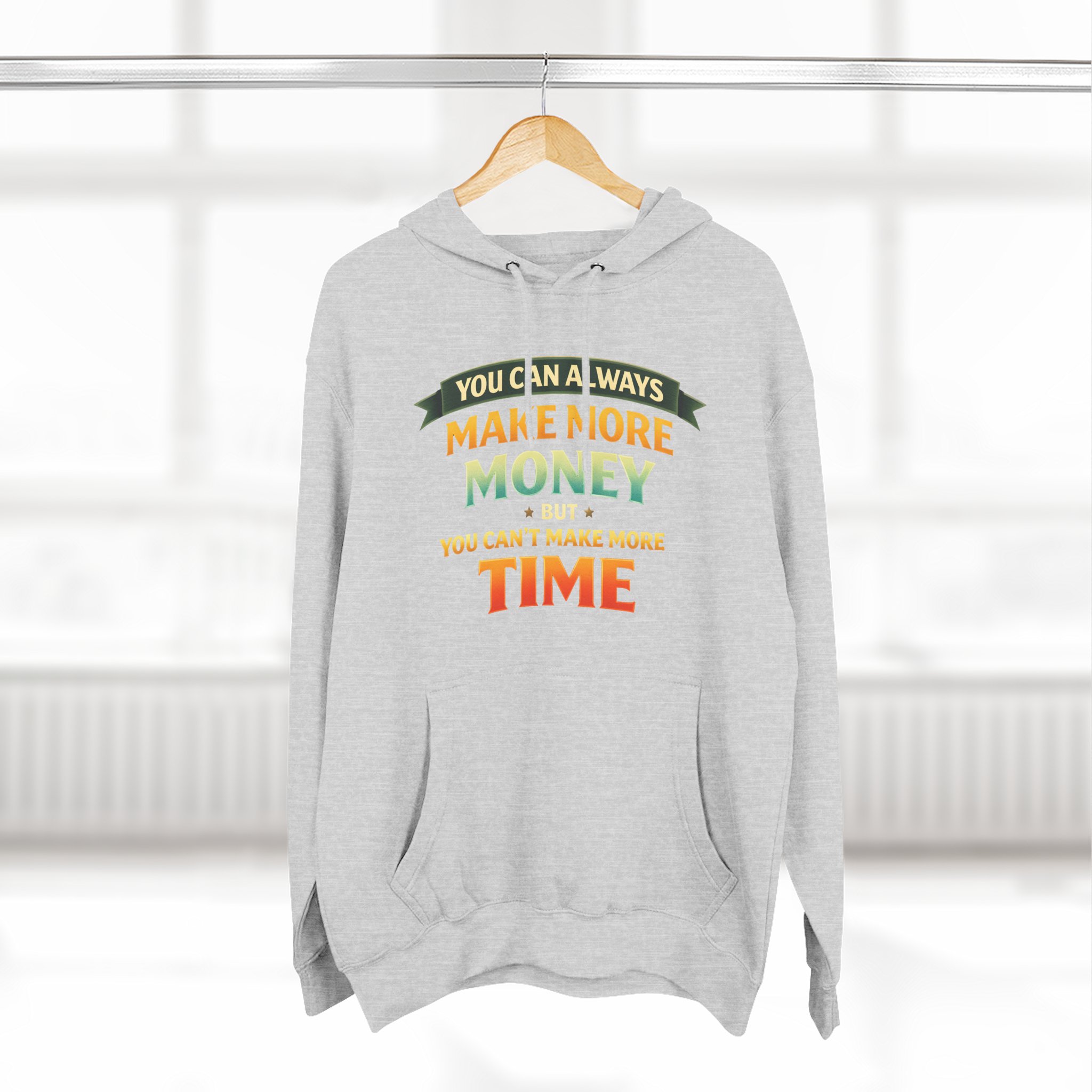 Three-Panel Fleece Hoodie - "You Can Always Make More Money" Design Scenic-Line