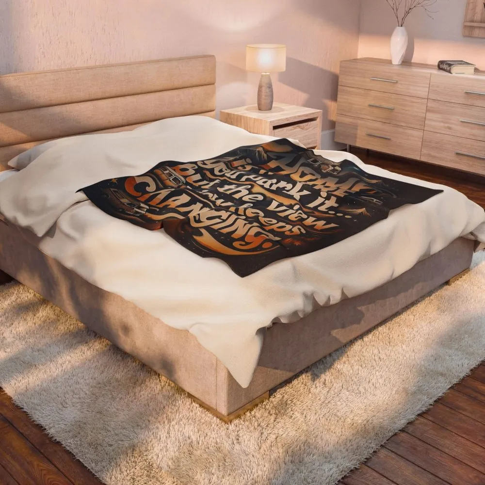 Velveteen Blanket —"Home Is Where You Park It -But The View keep Changing" Camper Throw ( 3 sizes Available)
