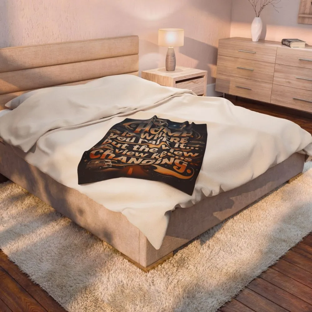 Velveteen Blanket —"Home Is Where You Park It -But The View keep Changing" Camper Throw ( 3 sizes Available)