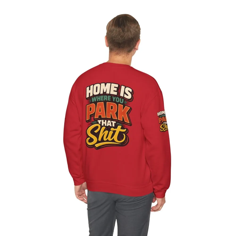 10101222494562160718_2048.jpeg Unisex Heavy Blend™ Crewneck Sweatshirt — "Home Is Where You Park That Shit" Design F**K-Line