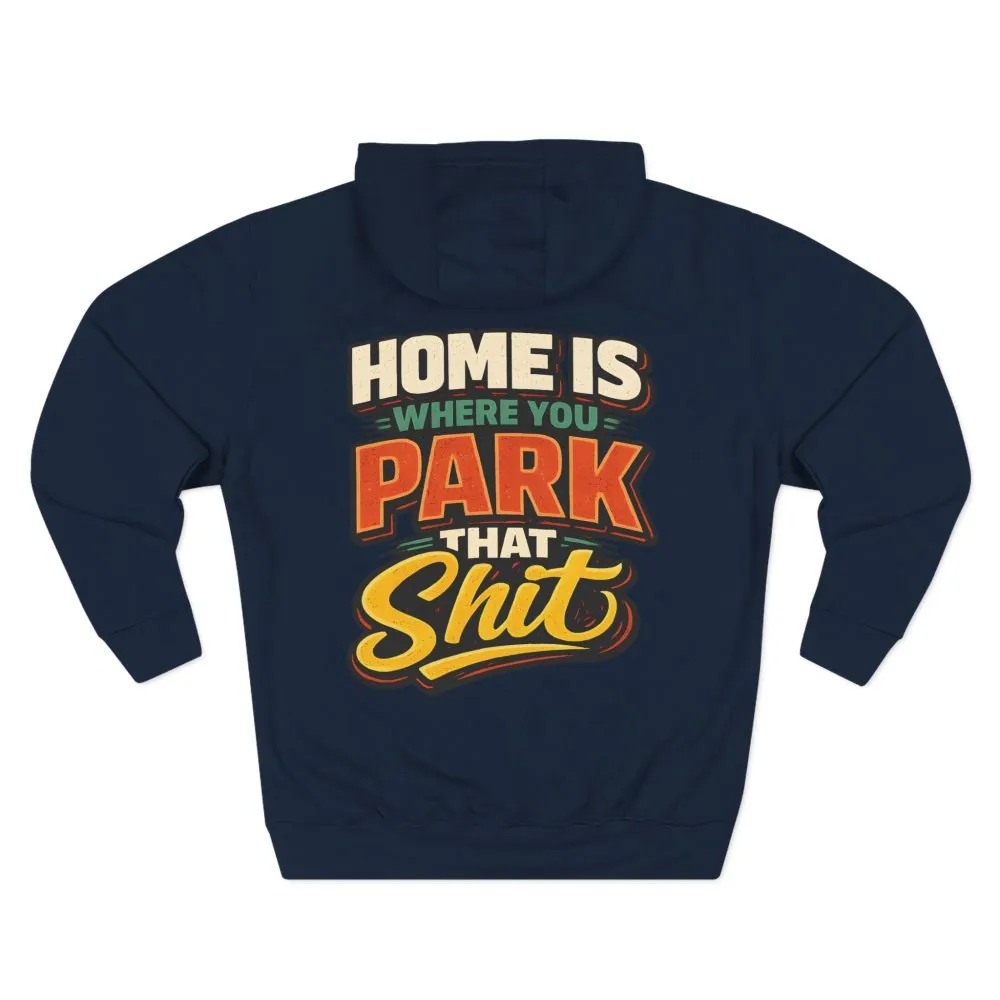 10180348457299420115_2048.jpeg Three-Panel Fleece Hoodie - "Home Is Where You Park That Shit" Design F**K-Line