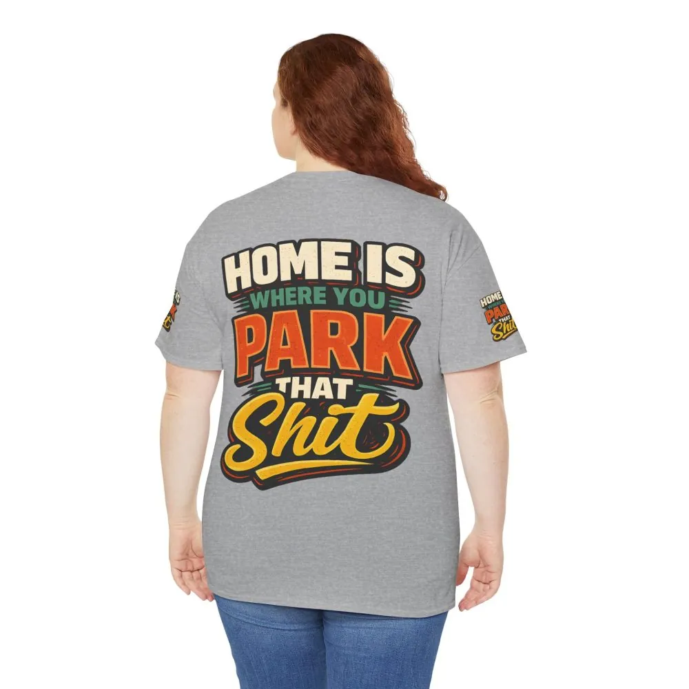Unisex Heavy Cotton Tee — "Home Is Where You Park That Shit" Design F**K-Line
