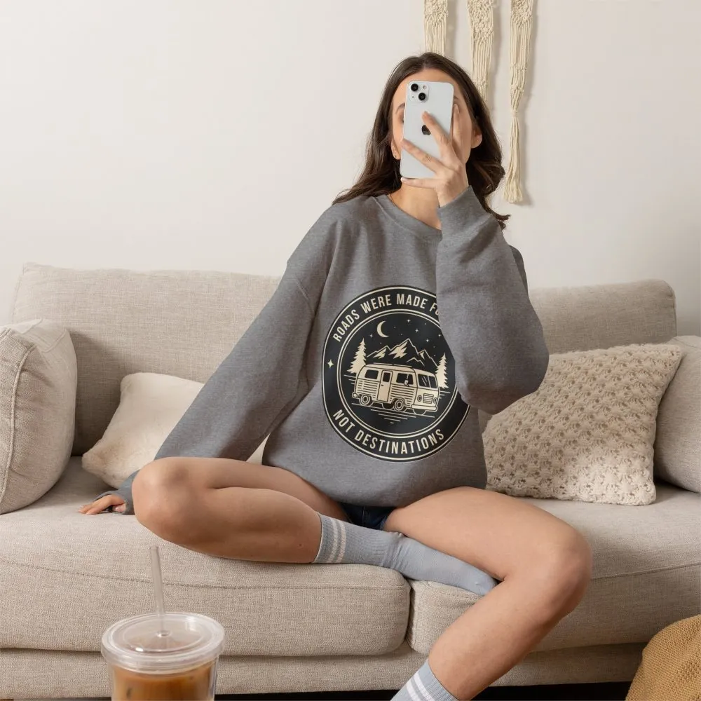 Crewneck Sweatshirt — "ROAD WHERE MADE FOR JOURNEYS-NOT DESTINATIONS" (Only Front + Back printed) Vintage Camper Van Outdoor Graphic
