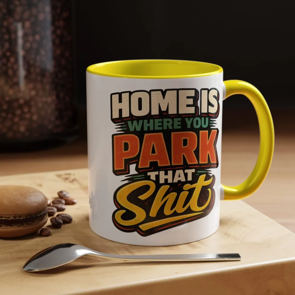 10404880210511156100_2048.jpeg Accent Coffee Mug (11, 15oz) — "Home Is Where You Park That Shit" Design F**K-Line