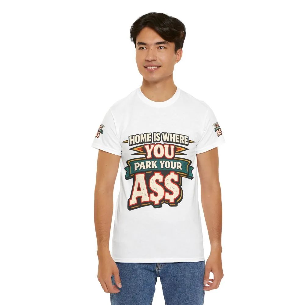 Unisex Heavy Cotton Tee — "Home Is Where You Park Your Ass" Design F**K-Line