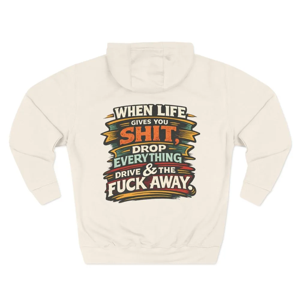 Three-Panel Fleece Hoodie - "When Live Gives You Shit" Design F**K-Line