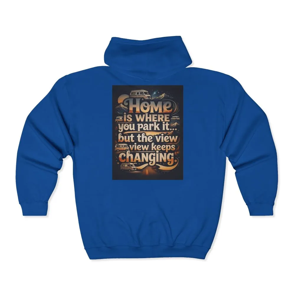 Zip Hoodie — "Home Is Where You Park It -But The View keep Changing" (only Back Printed) RV Travel Camper Sweatshirt