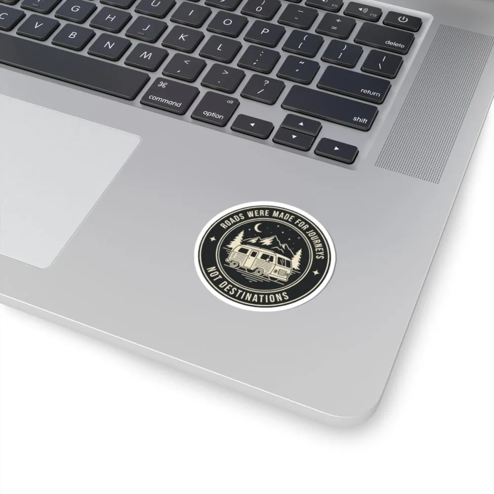 Round Sticker — "ROAD WHERE MADE FOR JOURNEYS-NOT DESTINATIONS" Camper Van Decal